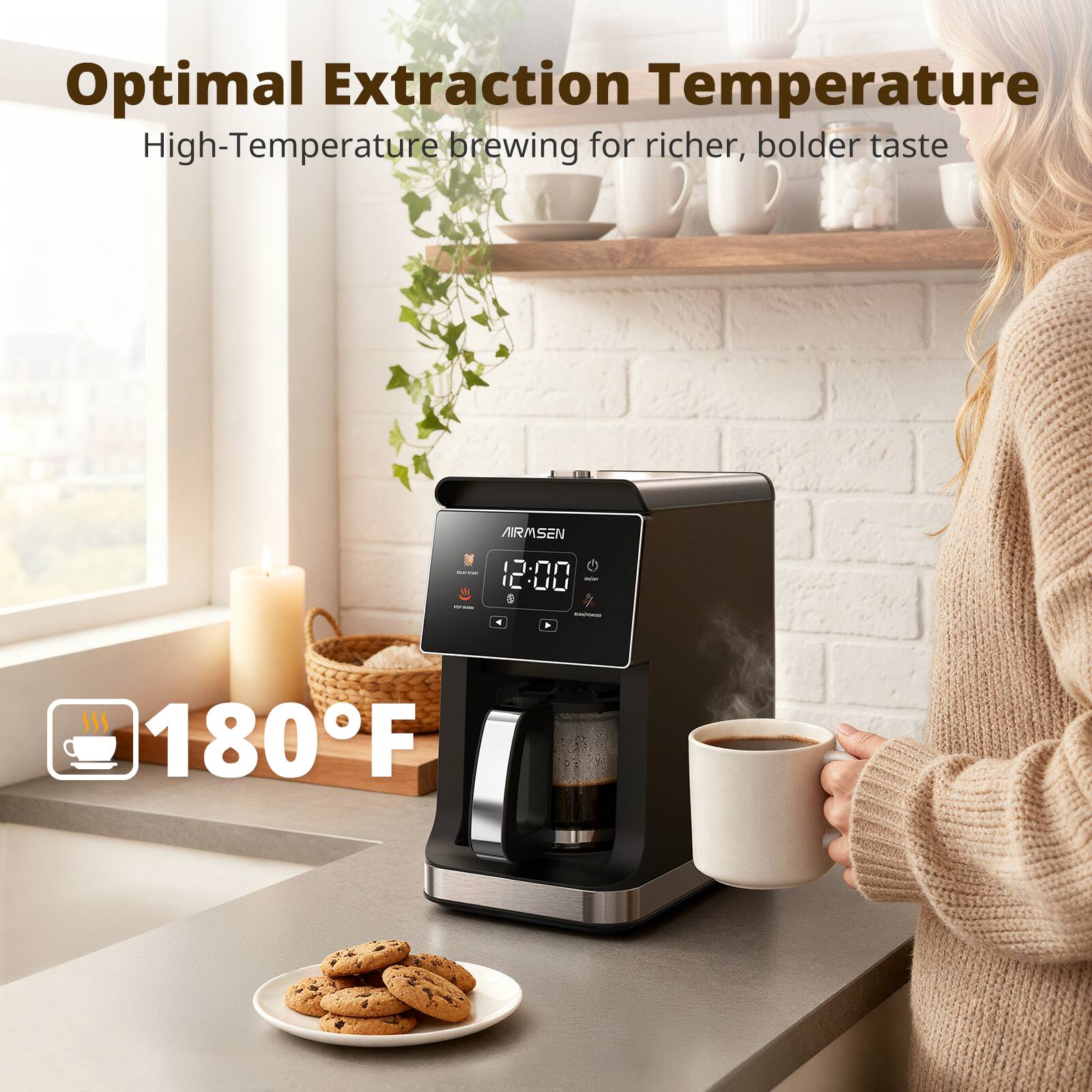 Optimal Extraction Temperature  
High-Temperature brewing for richer, bolder taste  

AIRMSSEN  
12:00  

180°F