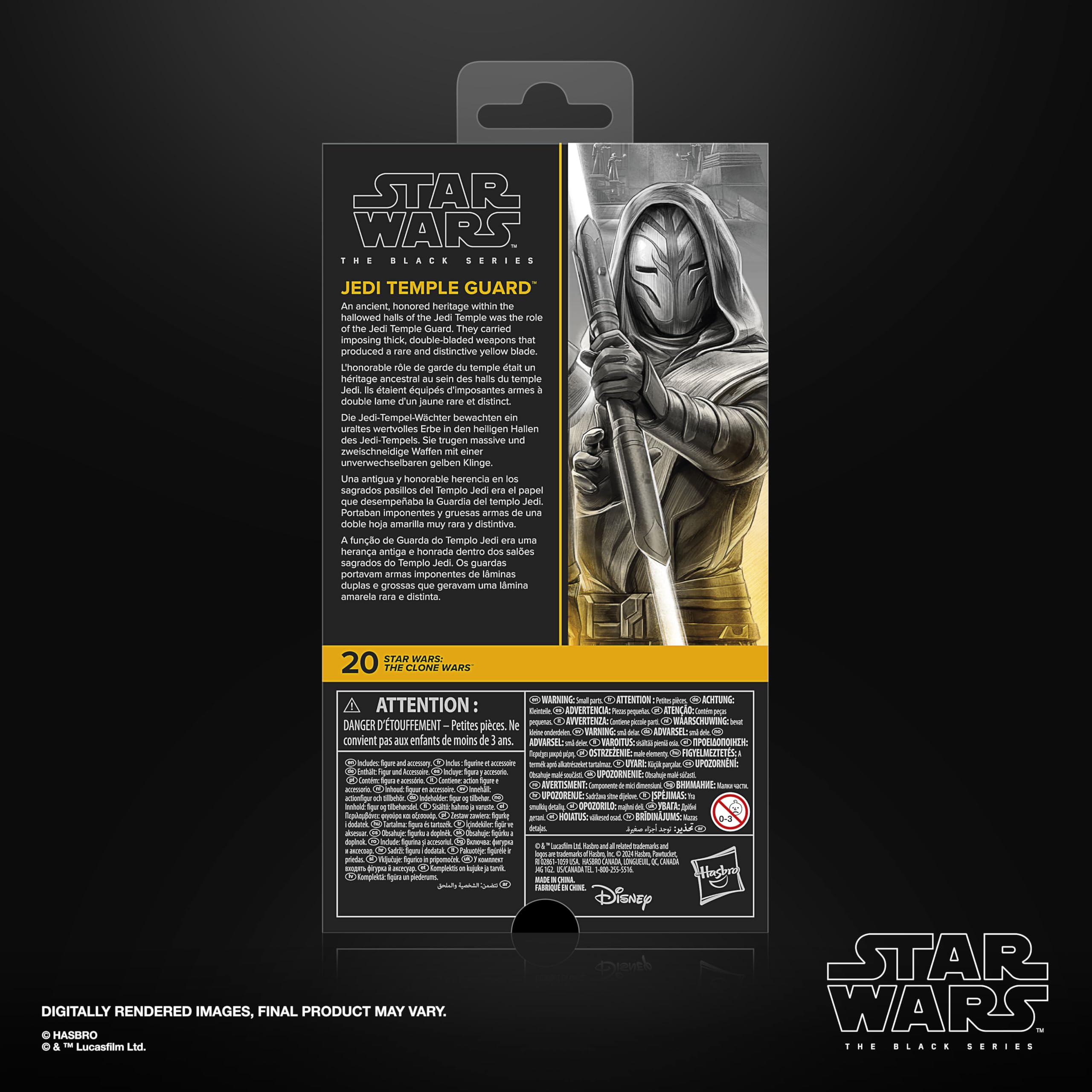 STAR WARS THE BLACK SERIES  
JEDI TEMPLE GUARD  
An ancient, honored heritage within the hallowed halls of the Jedi Temple was the role of the Jedi Temple Guard. They carried imposing thick double-bladed weapons that produced a rare and distinctive yellow blade.  
Thon's role de garde du temple Jedi était un héritage ancêtre sein des halls du temple Jedi. Ils portaient des armes imposantes double lame d'un jaune rare et distinct.  
Die Jed-Tempel-Wächter bewachten ein wertvolles Erbe den heiligen Hallen des Jedi-Tempels. Sie trugen massive und zweischneidige Waffen einer unverwechselbaren gelben Klinge.  
Una antigua honorable herencia sagrada dentro de los salones sagrados del Templo Jedi era el papel que desempeñaba la Guardia del templo Jedi. Portaban armas imponentes de doble hoja amarilla muy rara y distintiva.  
STAR WARS  
20 THE CLONE WARS  
ATTENTION:  
DANGER D'ÉTOUFFEMENT - Petites pièces. Ne conviennent pas aux enfants de moins de 3
