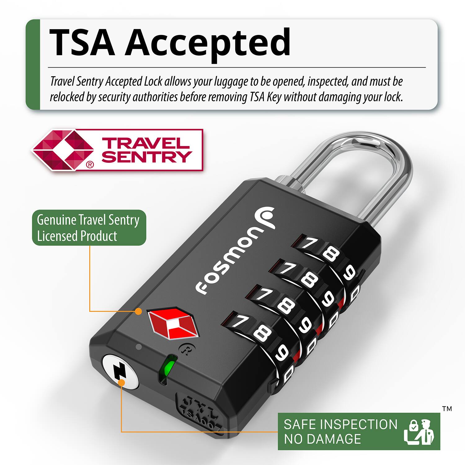 TSA Accepted Travel Sentry Accepted Lock allows your luggage to be opened, inspected, and must be relocked by security authorities before removing TSA Key without damaging your lock. TRAVEL SENTRY R Genuine Travel Sentry Licensed Product 4 C 7 fosmon 8 7 9 8 7 0 8 7 9 8 R 9 D TM TSANOZ SAFE INSPECTION NO DAMAGE