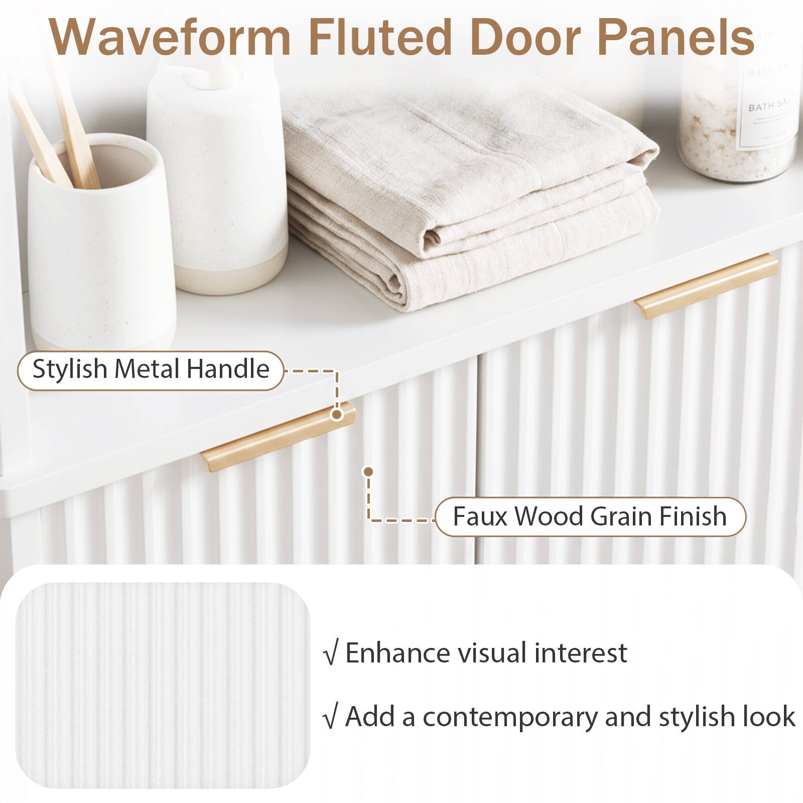 Waveform Fluted Door Panels

- Stylish Metal Handle
- Faux Wood Grain Finish

Enhance visual interest
Add a contemporary and stylish look