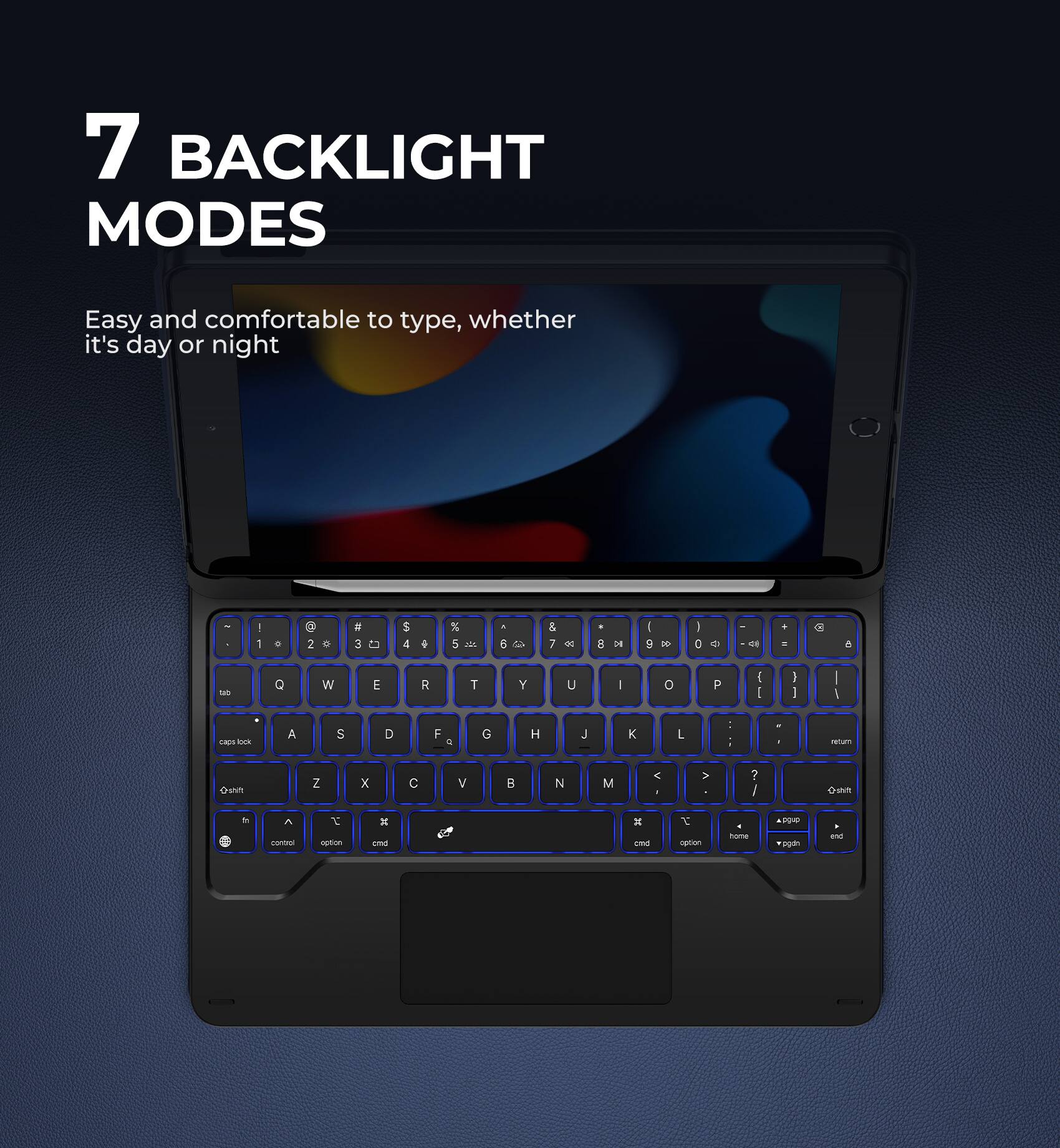 7 BACKLIGHT MODES

Easy and comfortable to type, whether it's day or night