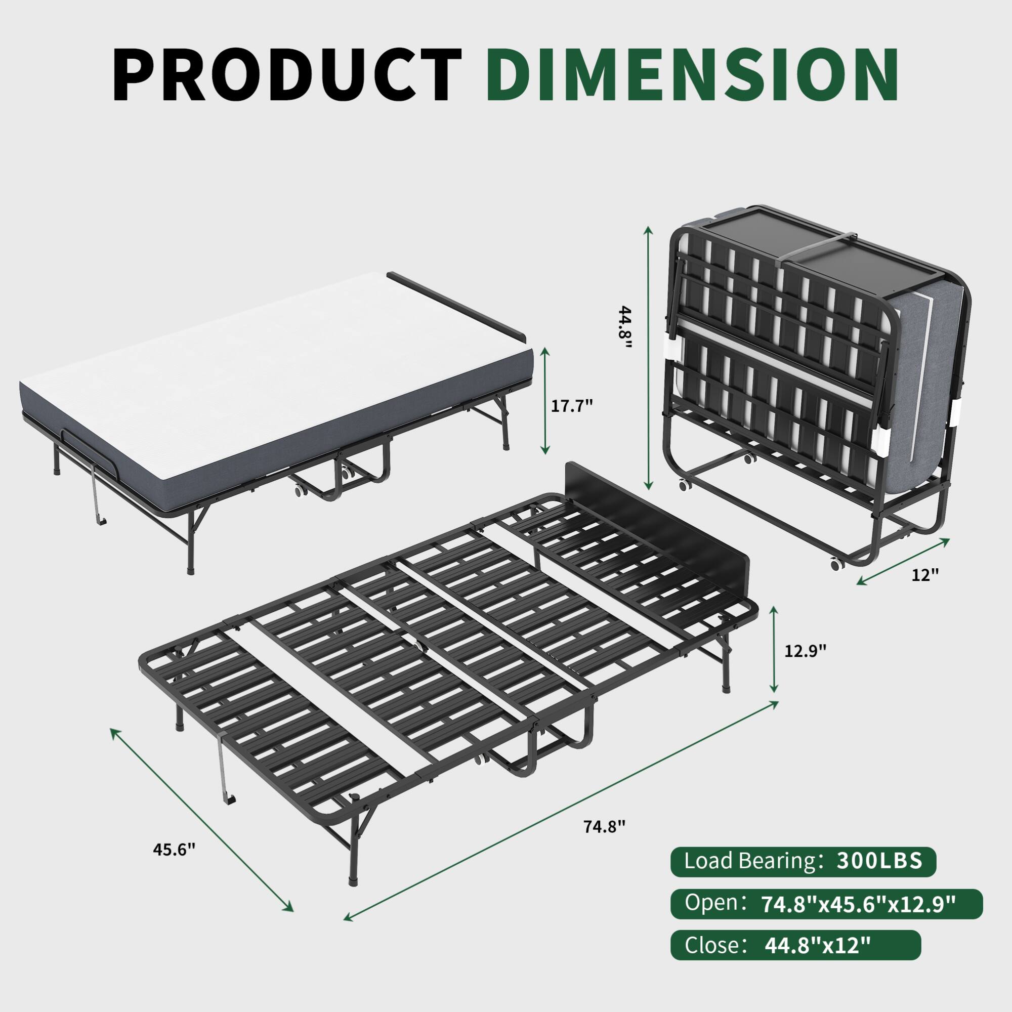 PRODUCT DIMENSION

Load Bearing: 300LBS

Open: 74.8" x 45.6" x 12.9"

Close: 44.8" x 12"