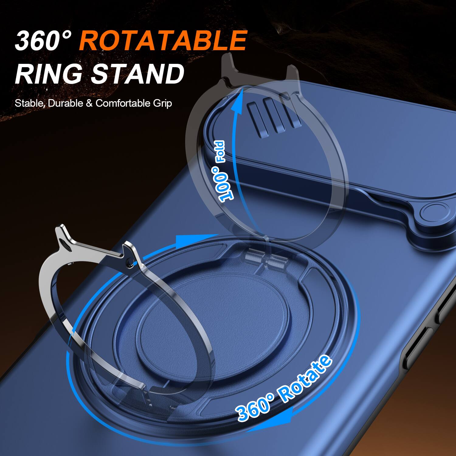 360° ROTATABLE RING STAND  
Stable, Durable & Comfortable Grip  
100° Fold  
360° Rotate