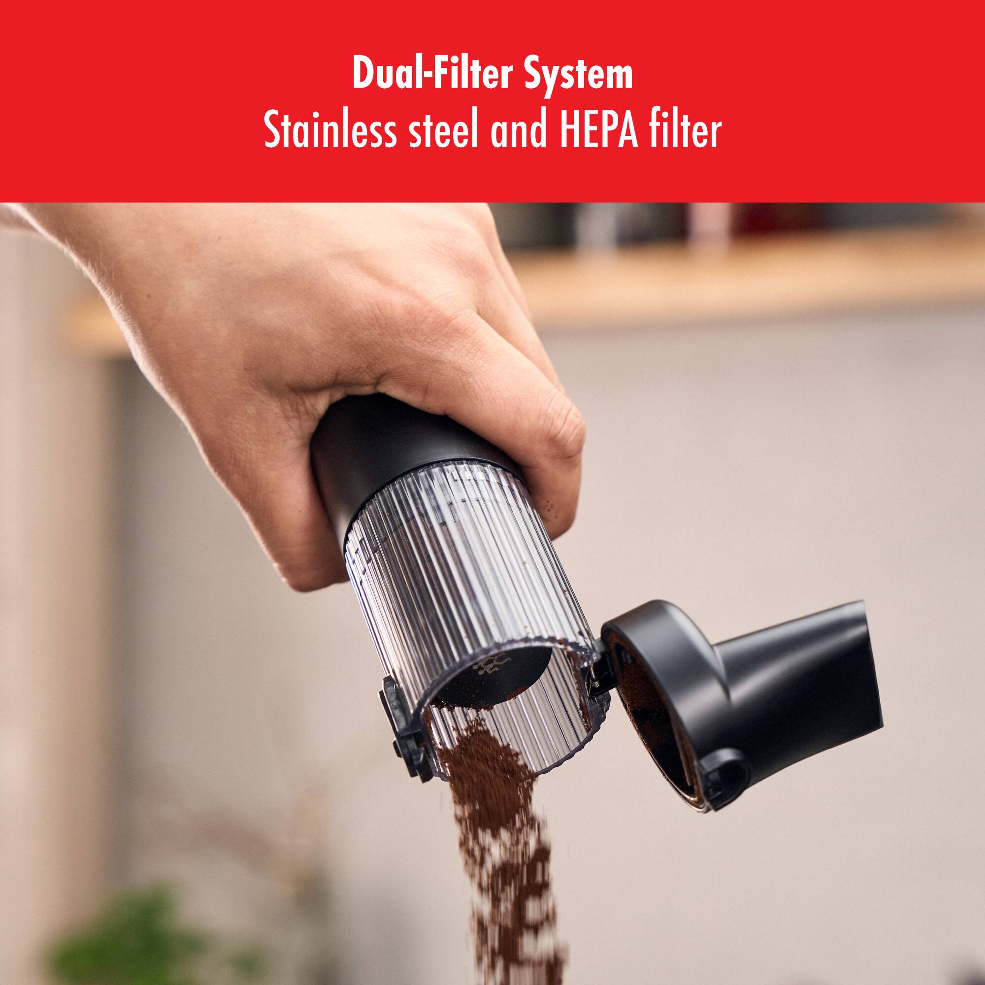 Dual-Filter System  
Stainless steel and HEPA filter