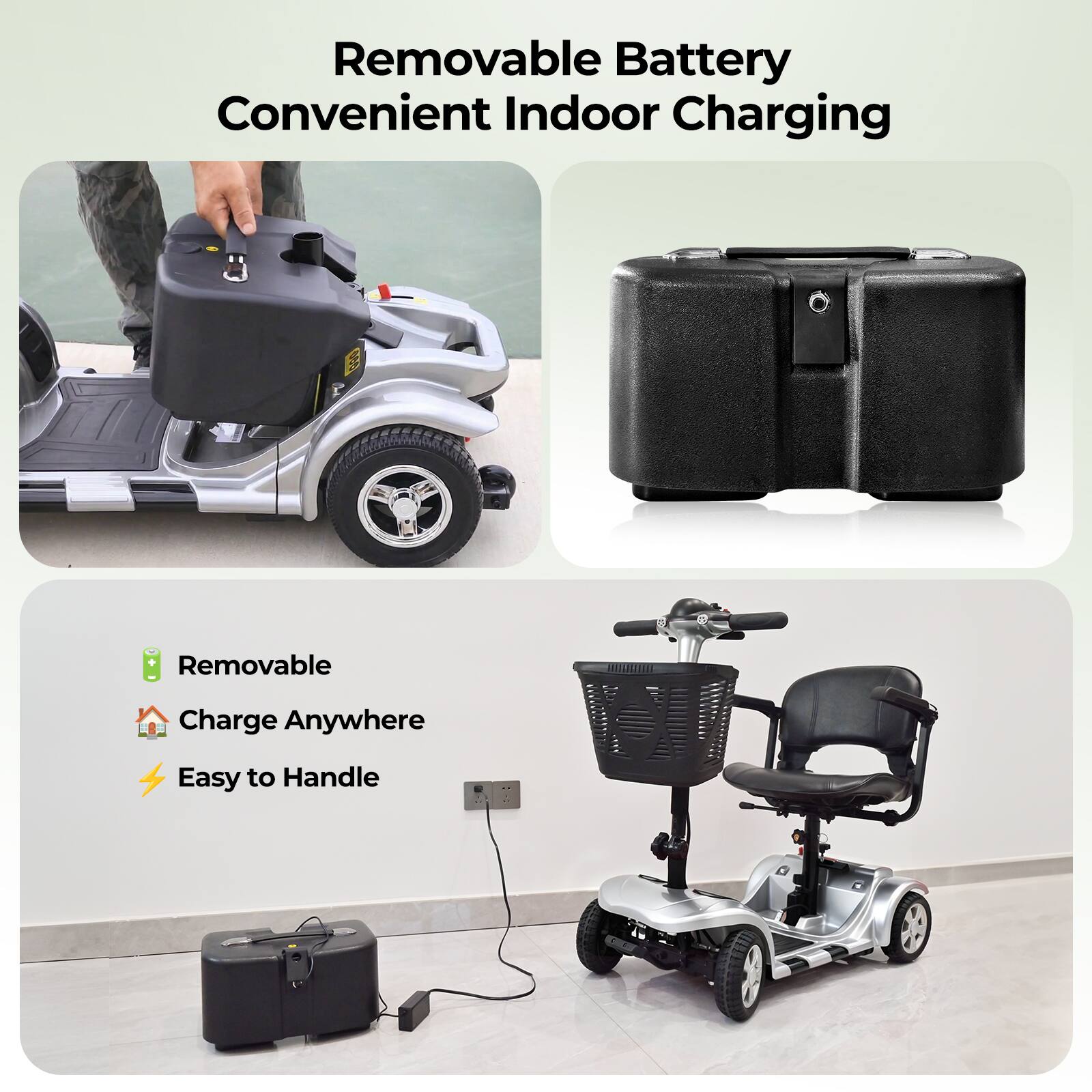 Removable Battery  
Convenient Indoor Charging  

- Removable  
- Charge Anywhere  
- Easy to Handle