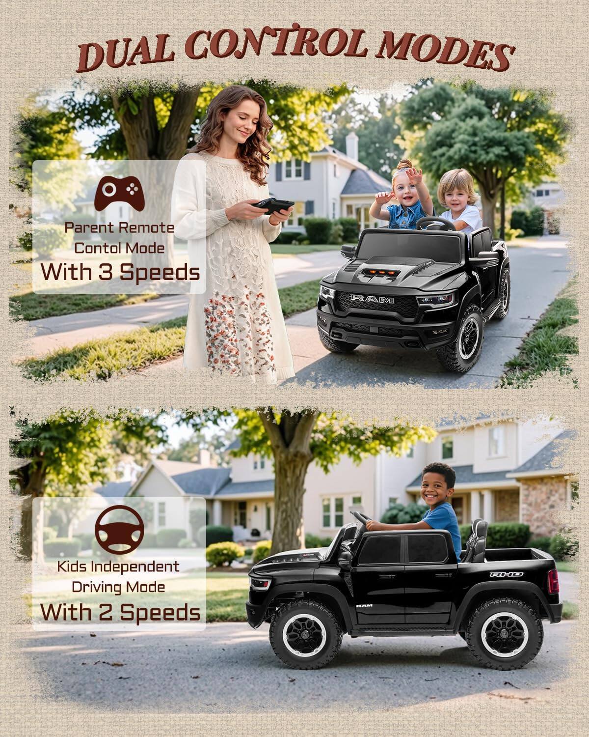DUAL CONTROL MODES

Parent Remote Control Mode With 3 Speeds

Kids Independent Driving Mode With 2 Speeds