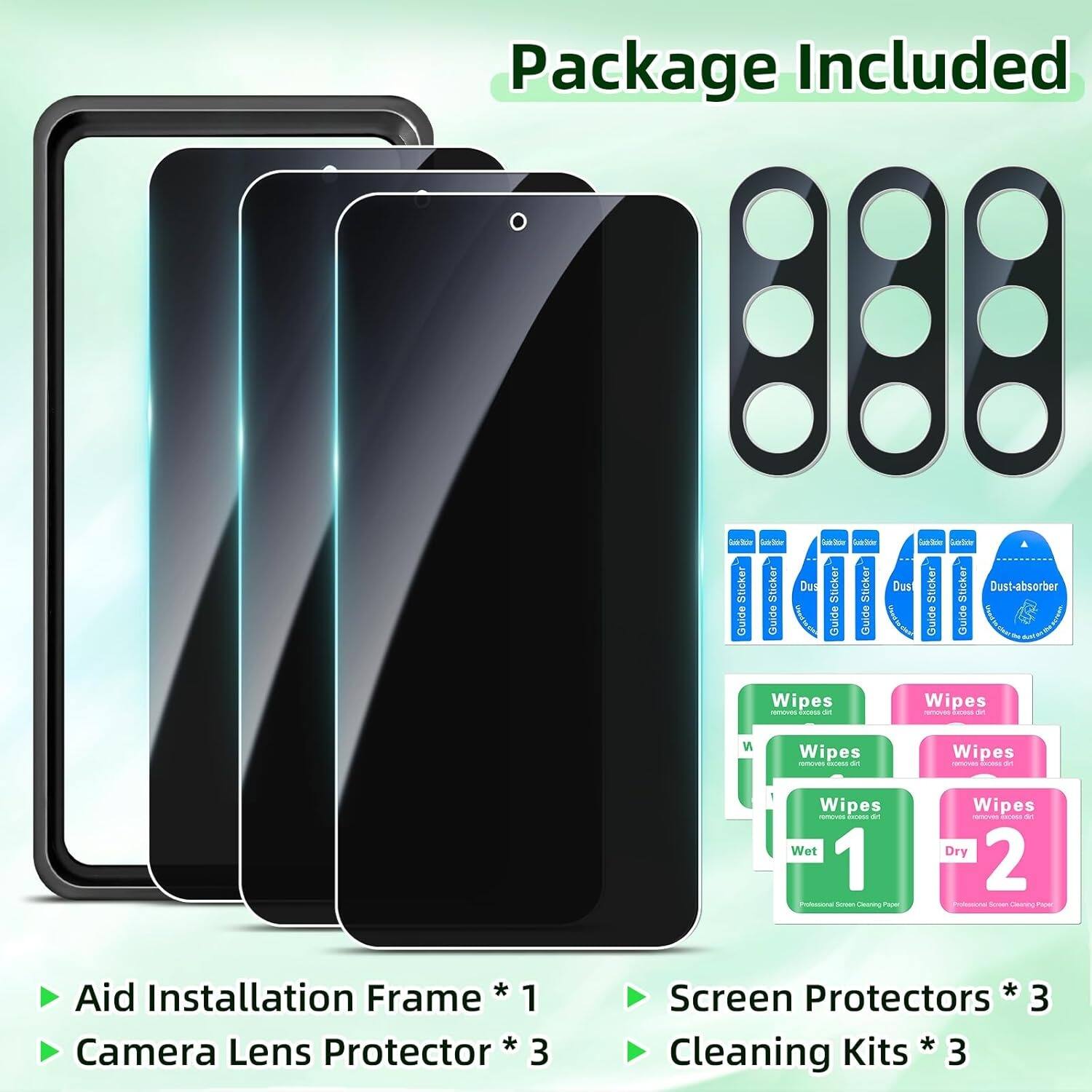 Package Included

- Aid Installation Frame * 1
- Camera Lens Protector * 3
- Screen Protectors * 3
- Cleaning Kits * 3

Cleaning Kits:
- Wipes (Wet) * 1
- Wipes (Dry) * 2
- Guide Sticker * 3
- Dust-absorber * 3