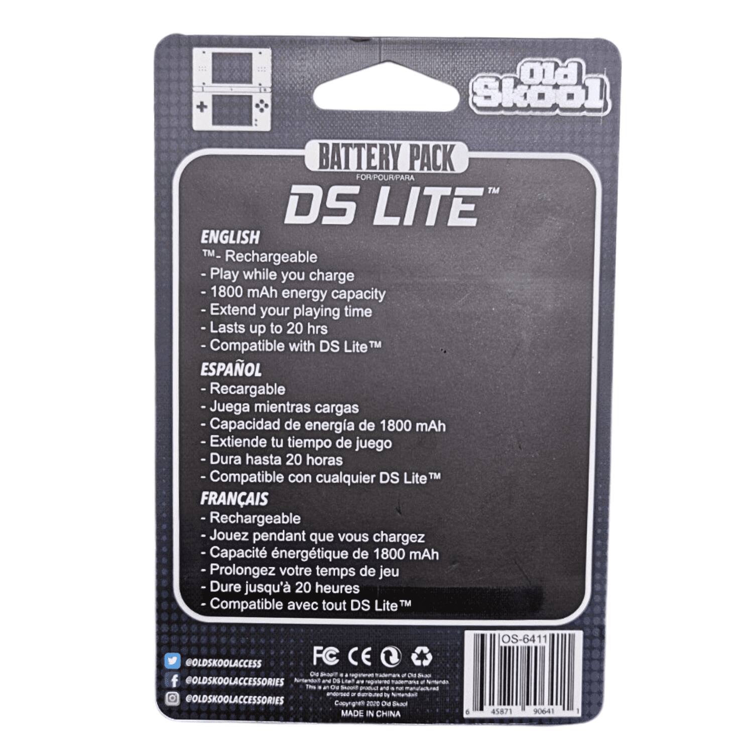 Old Skool  
BATTERY PACK FOR DS LITE  
ENGLISH  
- Rechargeable  
- Play while you charge  
- 1800 mAh energy capacity  
- Extend your playing time  
- Lasts up to 20 hrs  
- Compatible with DS Lite™  

ESPAÑOL  
- Recargable  
- Juega mientras cargas  
- Capacidad de energía de 1800 mAh  
- Extiende tu tiempo de juego  
- Dura hasta 20 horas  
- Compatible con cualquier DS Lite™  

FRANÇAIS  
- Rechargeable  
- Jouez pendant que vous chargez  
- Capacité énergétique de 1800 mAh  
- Prolongez votre temps de jeu  
- Dure jusqu'à 20 heures  
- Compatible avec tout DS Lite™  

@OLDSKOOLACCESS  
FC CEO 0g SkapP C trademan & Od Size f @OLDSKOOLACCESSORIES  
Nintendoll IN DS " registered trademarks  
Nimando 5  
Old Sepolit pouout no 2 not mandactured shoomed  
Numandonic @OLDSKOOLACCESSORIES  
Copyright