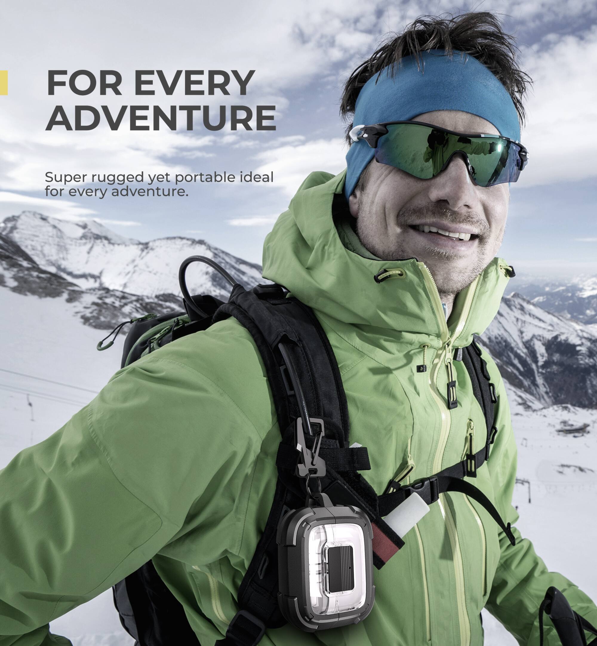 FOR EVERY ADVENTURE

Super rugged yet portable ideal for every adventure.