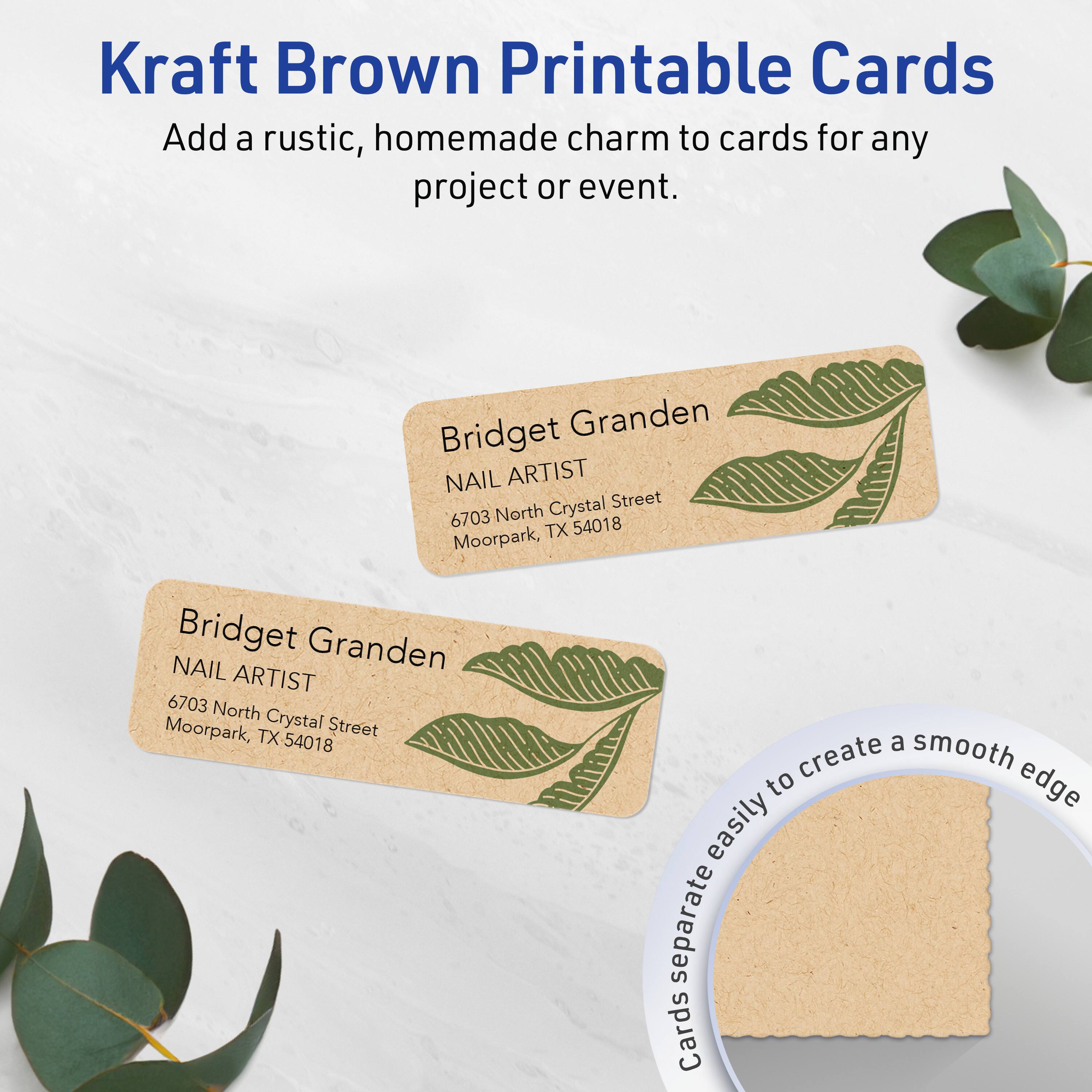 Kraft Brown Printable Cards  
Add a rustic, homemade charm to cards for any project or event.

Bridget Granden  
NAIL ARTIST  
6703 North Crystal Street  
Moorpark, TX 54018

Cards separate easily to create a smooth edge.