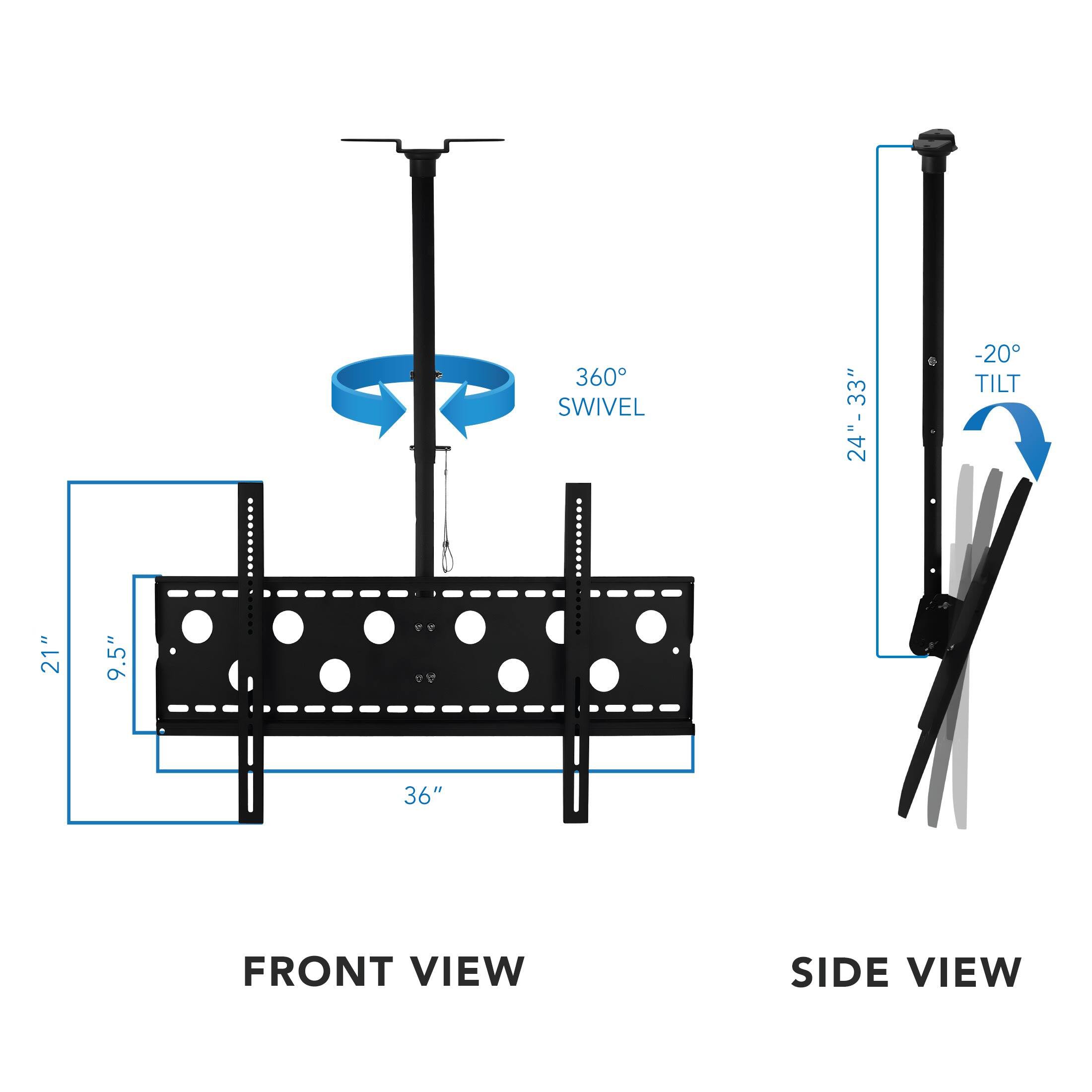 21" x 9.5"  
360° SWIVEL  
24"- 33"  
-20° TILT  
36"  
FRONT VIEW  
SIDE VIEW
