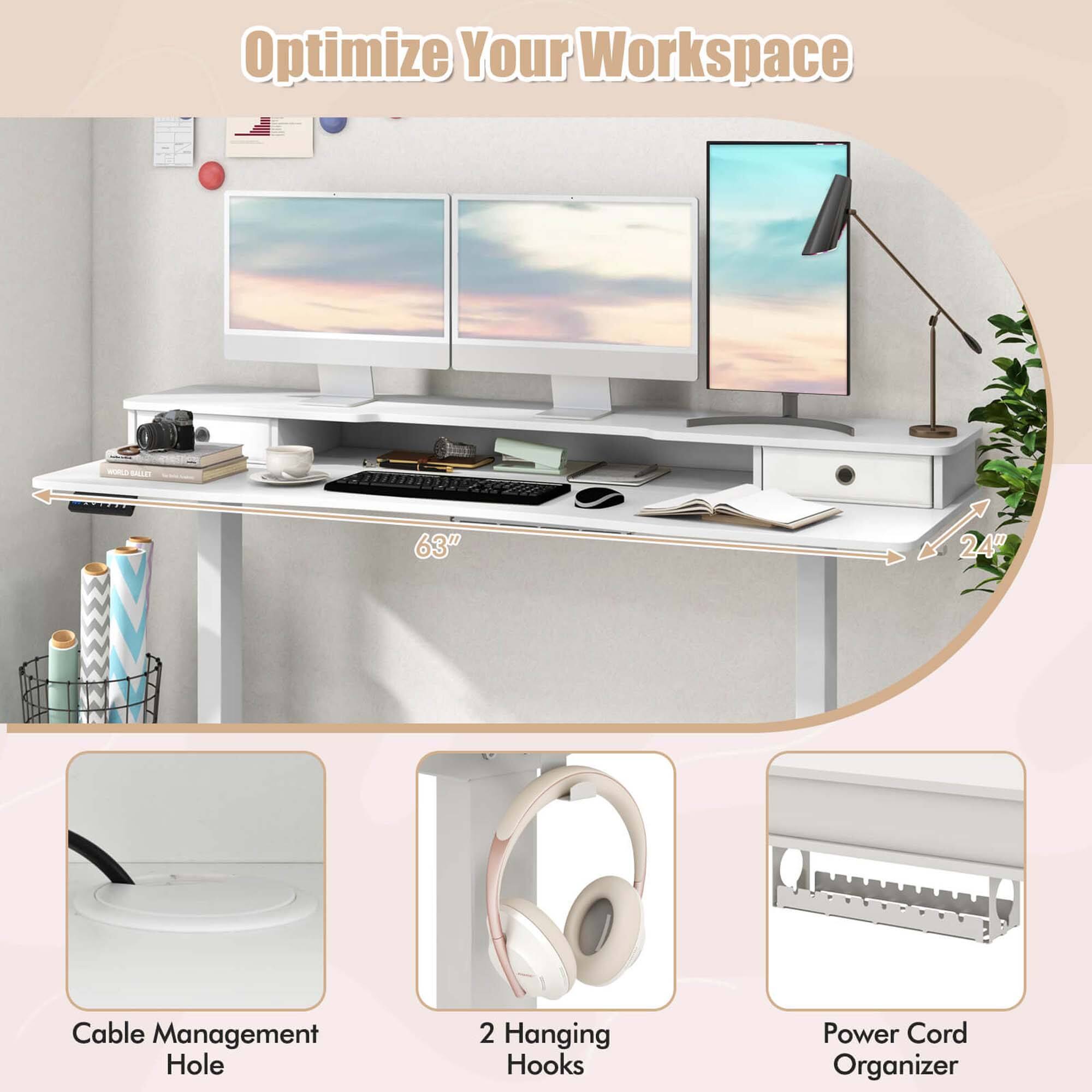 Optimize Your Workspace

- 63" Desk
- 24 Cable Management Hole
- 2 Hanging Hooks
- Power Cord Organizer

Cable Management Hole

2 Hanging Hooks

Power Cord Organizer