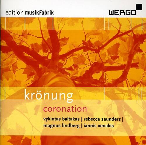 edition musikFabrik  
WERGO  

krönung  
coronation  

vykintas baltakas | rebecca saunders | magnus lindberg | iannis xenakis