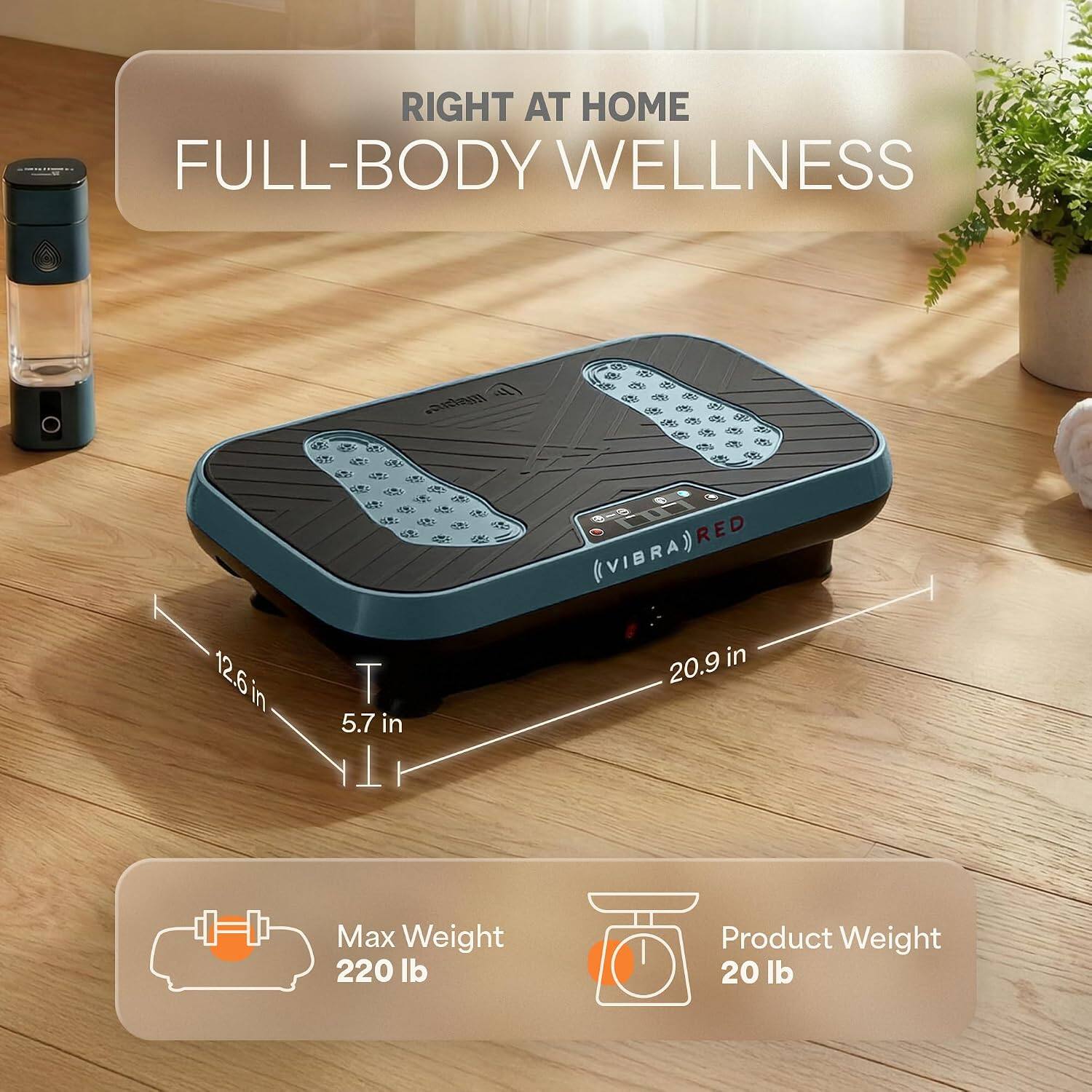 RIGHT AT HOME FULL-BODY WELLNESS

12.6 in
5.7 in
20.9 in

Max Weight 220 lb
Product Weight 20 lb