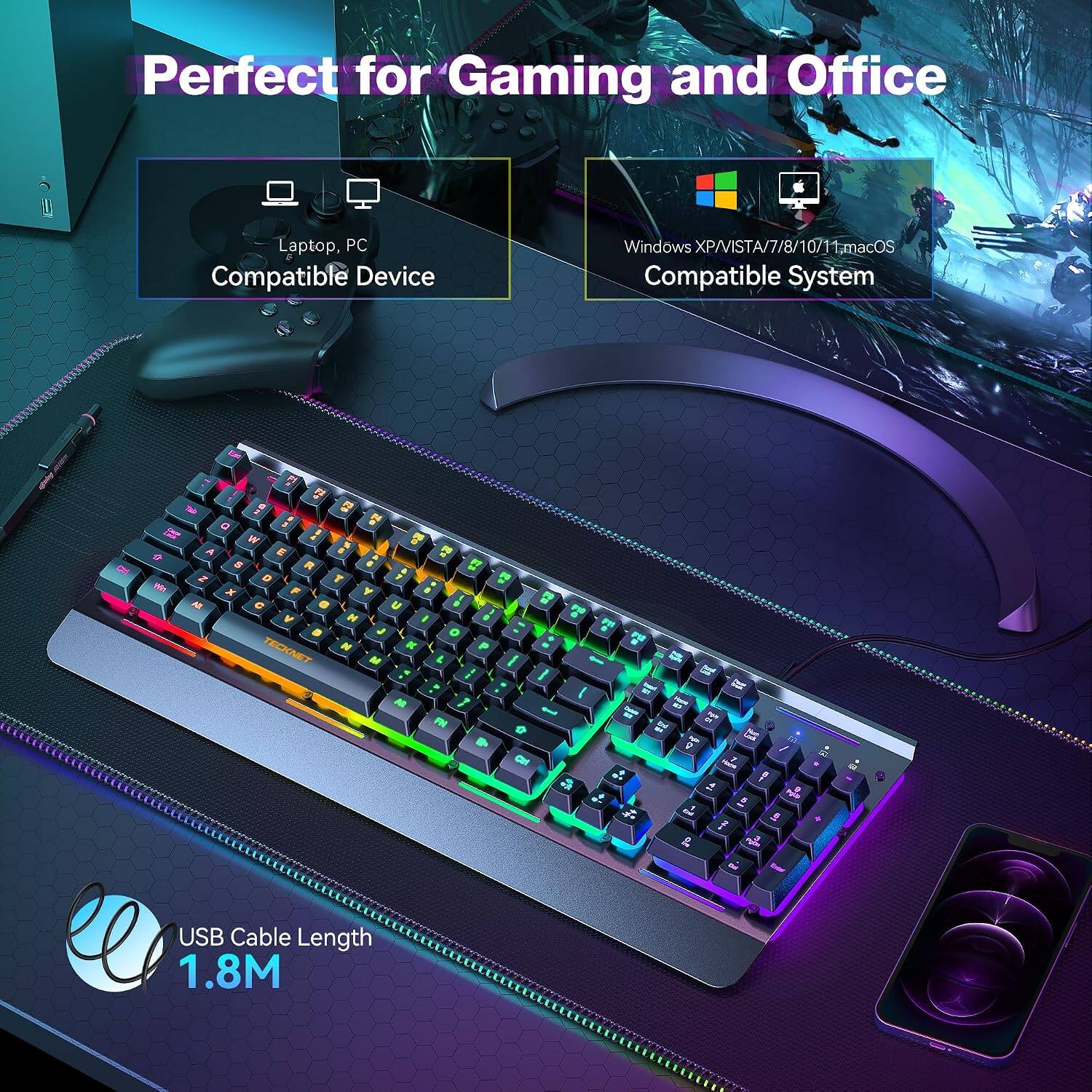 Perfect for Gaming and Office  
Laptop, PC Compatible Device  
Windows XP/VISTA/7/8/10/11 macOS Compatible System  
USB Cable Length 1.8M