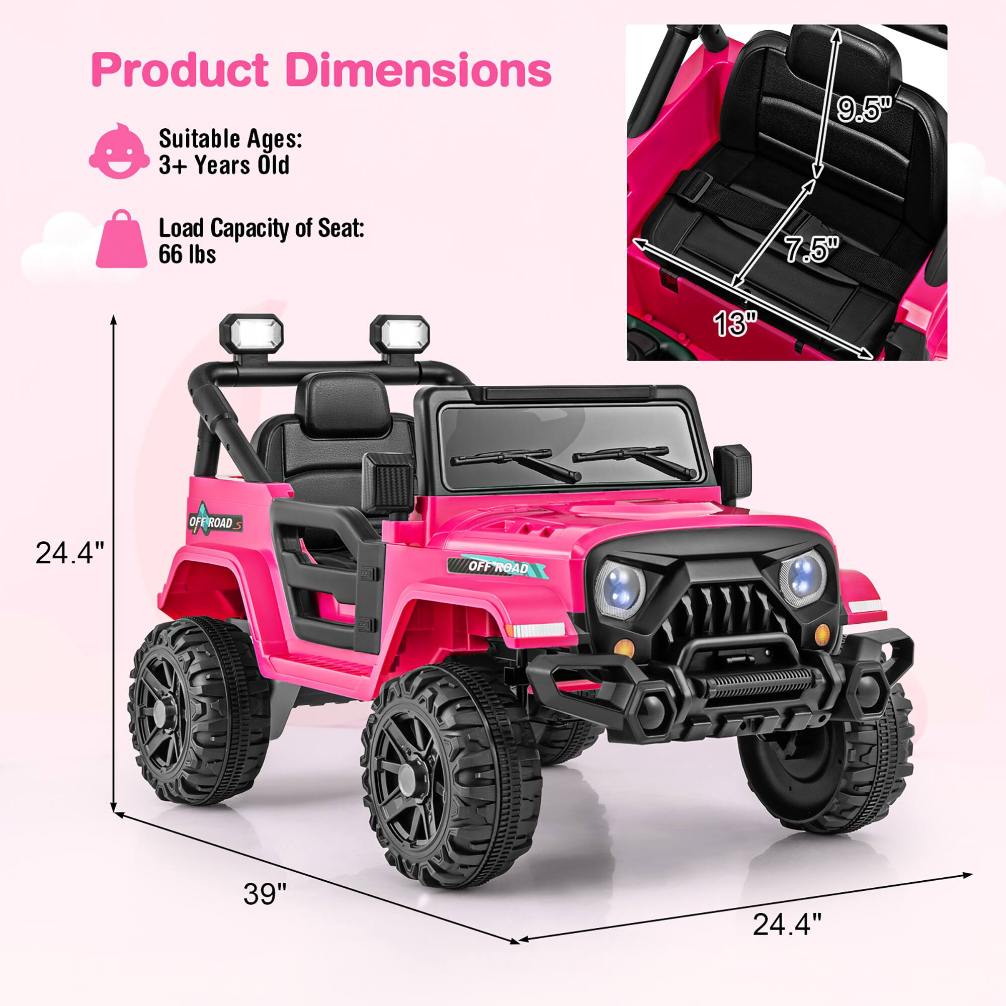 Product Dimensions  
Suitable Ages: 3+ Years Old  
Load Capacity of Seat: 66 lbs  
9.5"  
7.5"  
13"  
24.4"  
39"  
24.4"