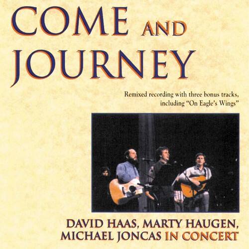 COME AND JOURNEY

Remixed recording with three bonus tracks, including "On Eagle's Wings"

DAVID HAAS, MARTY HAUGEN, MICHAEL JONCAS IN CONCERT