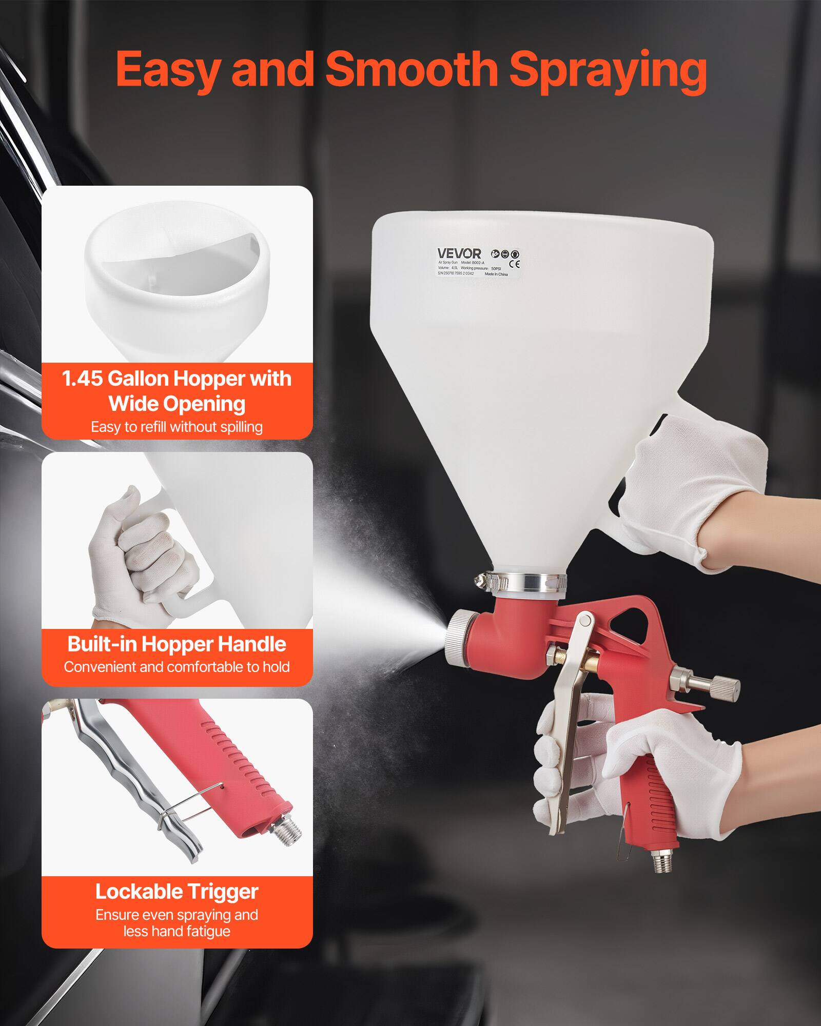 Easy and Smooth Spraying

VEVOR L 1

1.45 Gallon Hopper with Wide Opening
Easy to refill without spilling

Built-in Hopper Handle
Convenient and comfortable to hold

Lockable Trigger
Ensure even spraying and less hand fatigue