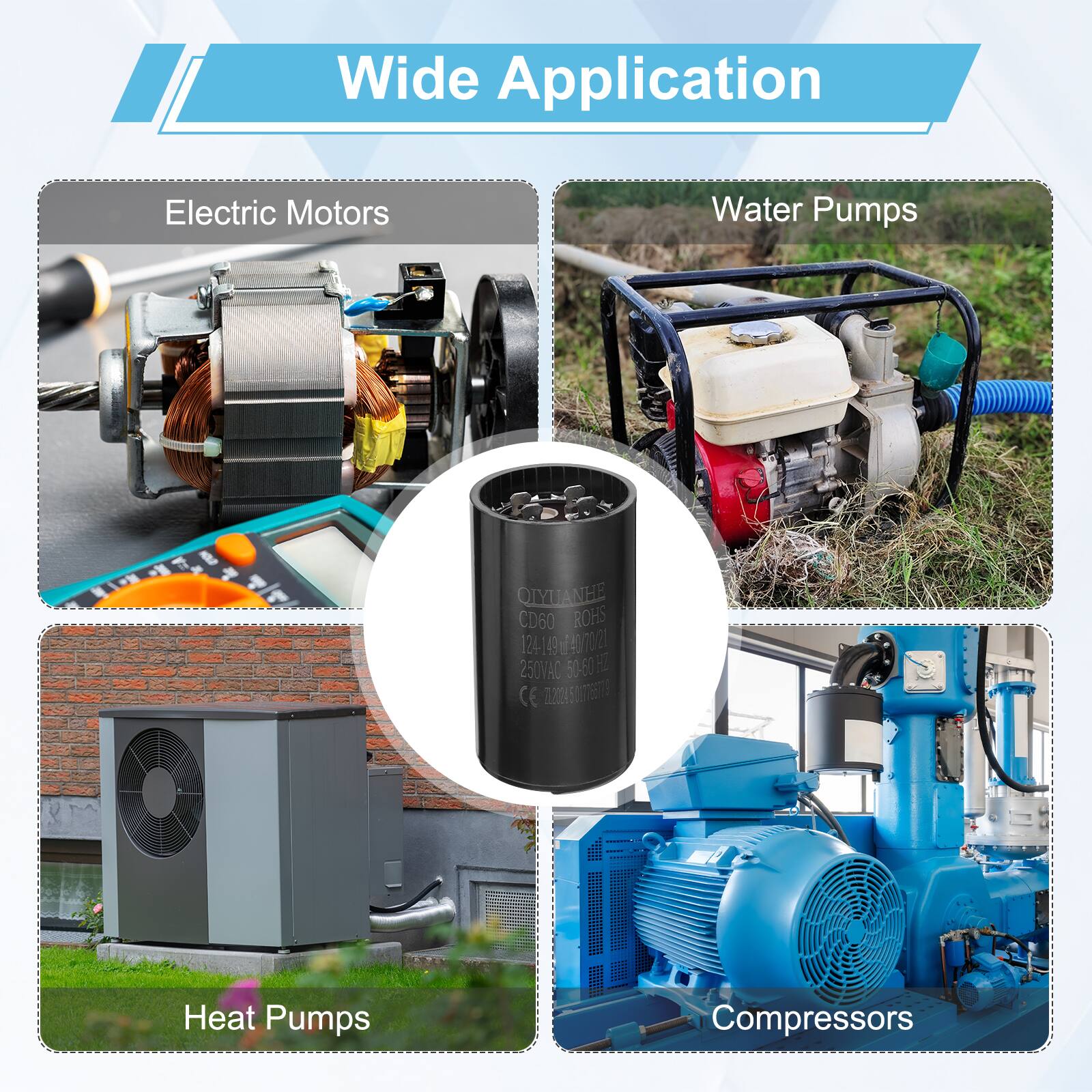 Wide Application  
Electric Motors  
Water Pumps  
QLYUANHE CD60 ROHS 124-14940 124 21 250VAQ 50.60 H CE T0225075  
Heat Pumps  
Compressors
