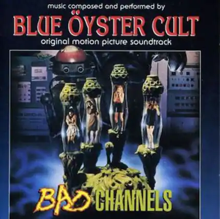 music composed and performed by
BLUE OYSTER CULT
original motion picture soundtrack
BAD CHANNELS