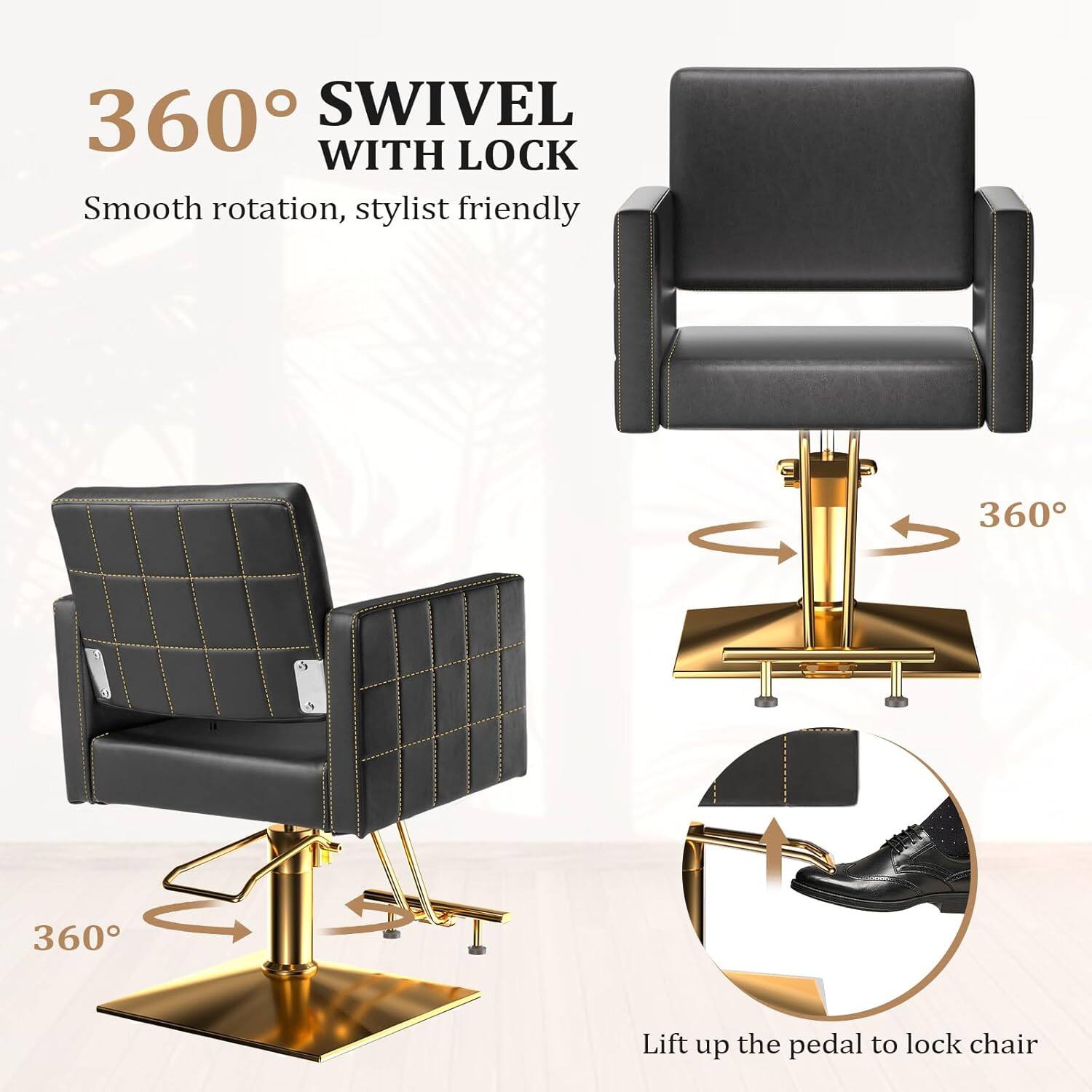 360° SWIVEL WITH LOCK  
Smooth rotation, stylist friendly  

360°  

Lift up the pedal to lock chair