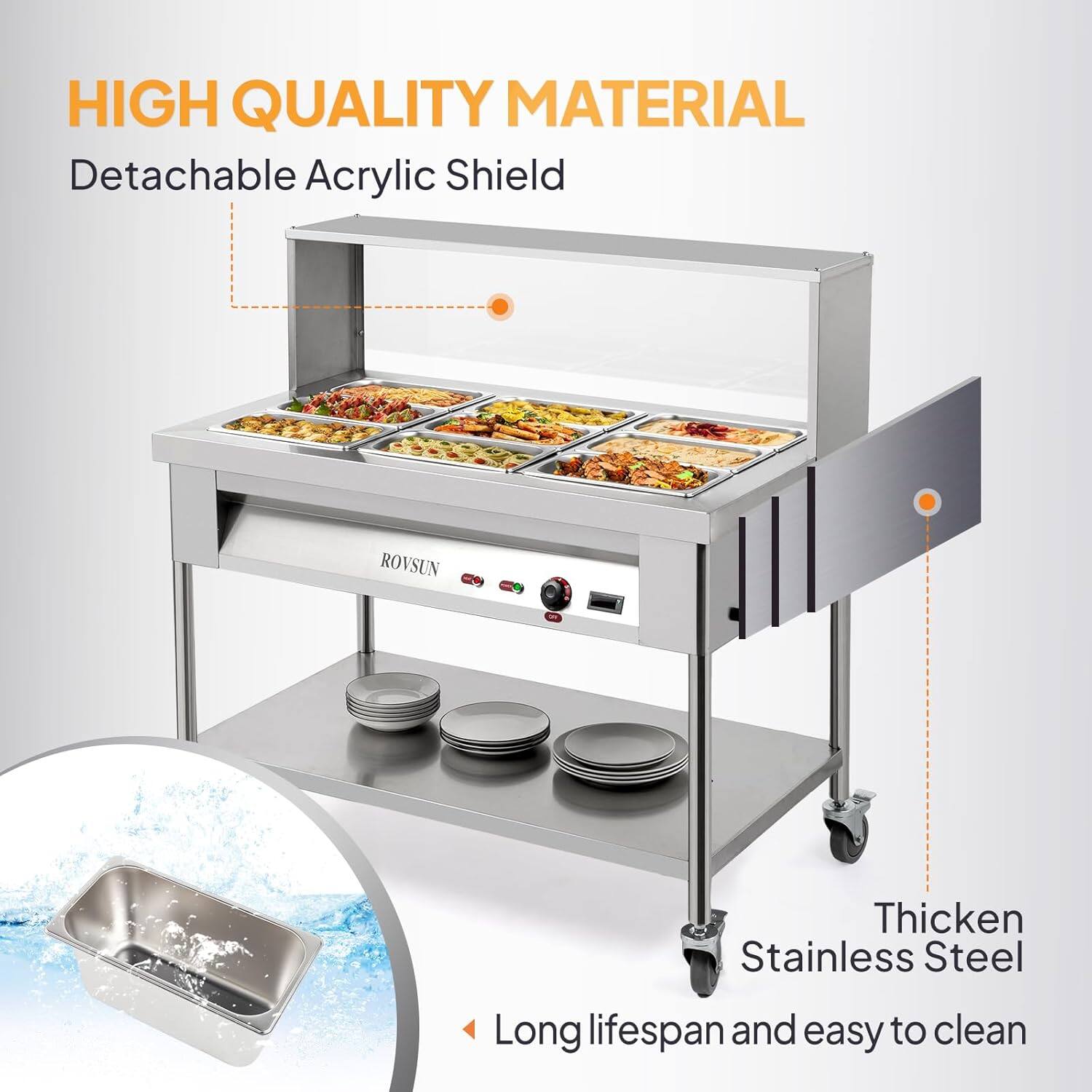 HIGH QUALITY MATERIAL

- Detachable Acrylic Shield
- Thickened Stainless Steel
- Long lifespan and easy to clean