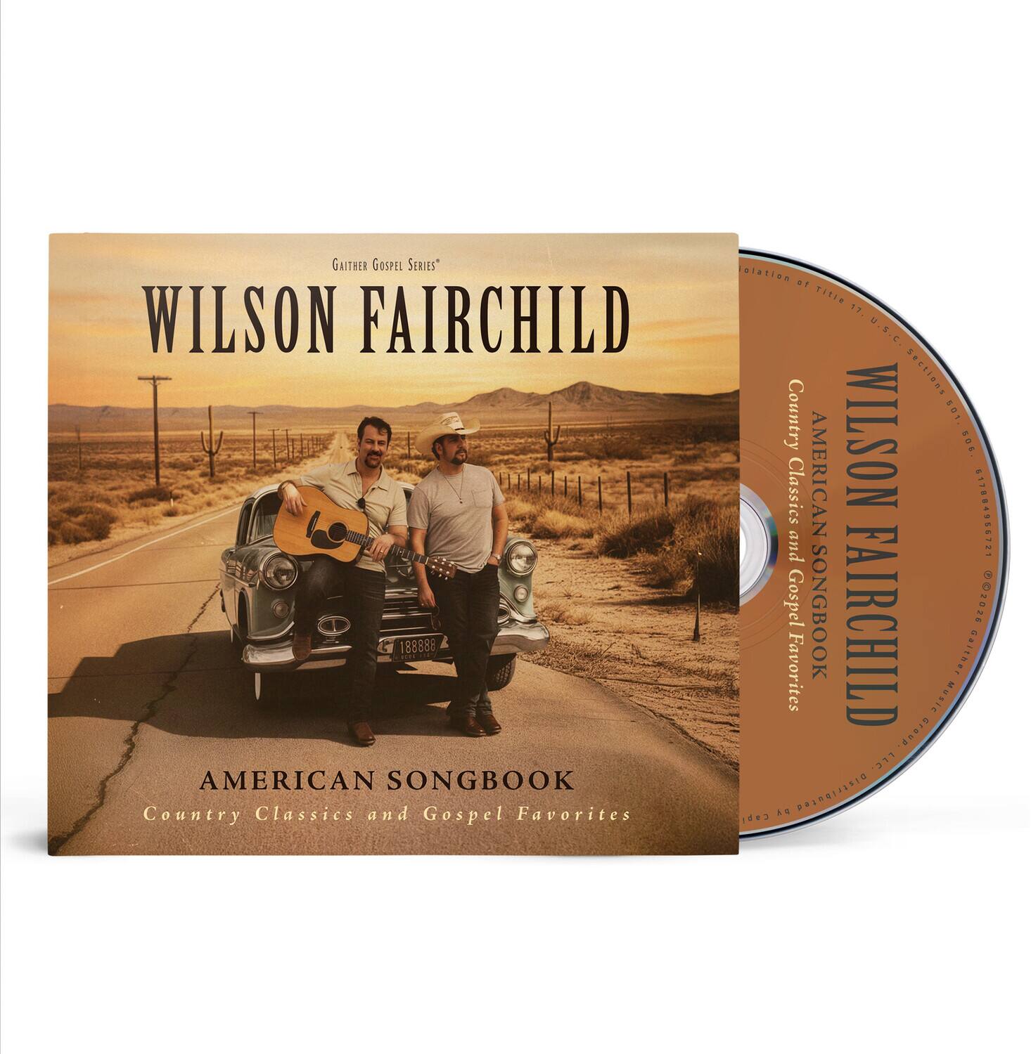 GAITHER GOSPEL SERIES™  
WILSON FAIRCCHILD  
AMERICAN SONGBOOK  
Country Classics and Gospel Favorites  

Compilation of Title 17, U.S. CD  
Distributed by 02026  

WILSON FAIRCCHILD  
AMERICAN SONGBOOK  
Country Classics and Gospel Favorites  

188888