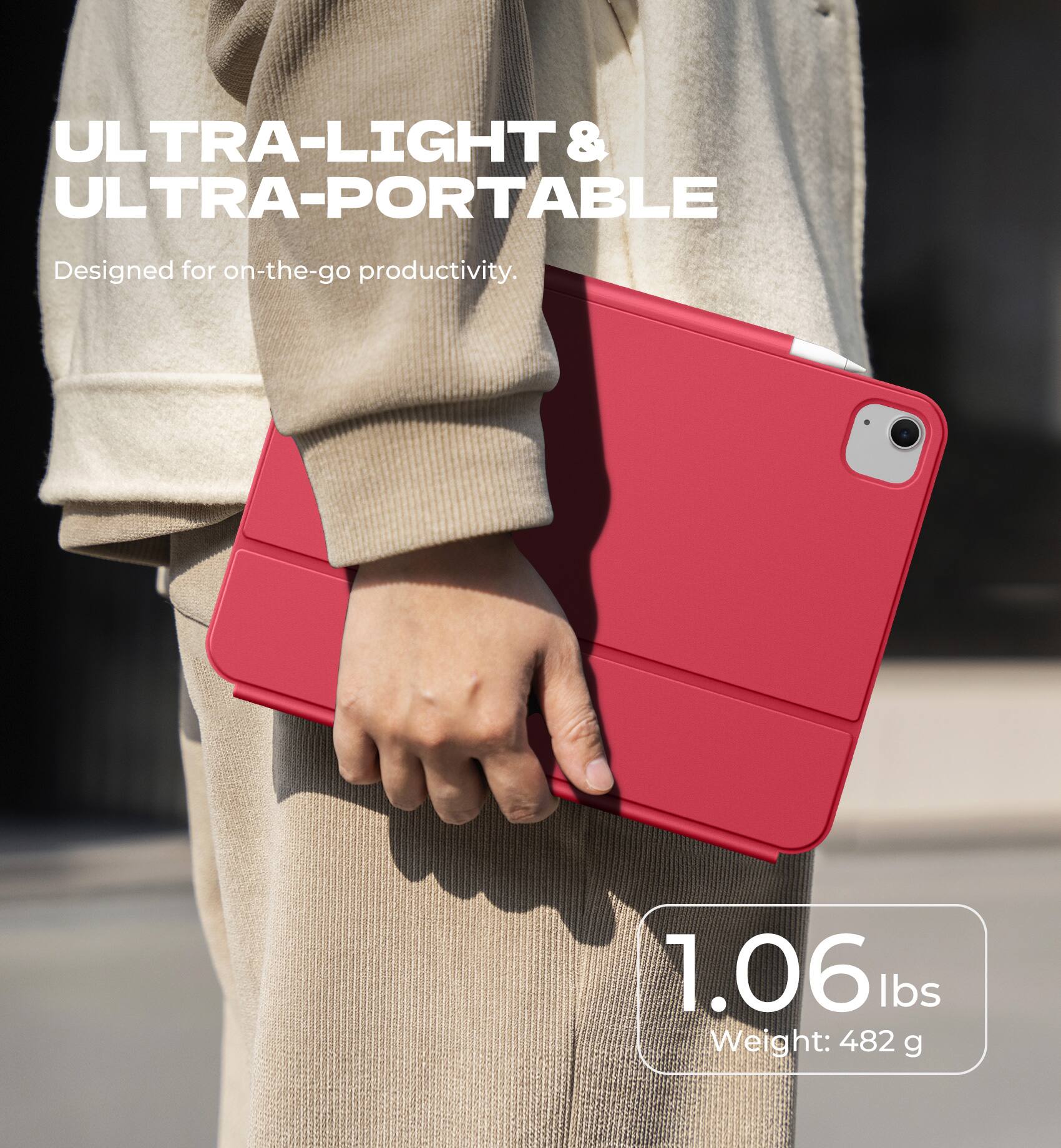ULTRA-LIGHT & ULTRA-PORTABLE  
Designed for on-the-go productivity.  

1.06 lbs  
Weight: 482 g