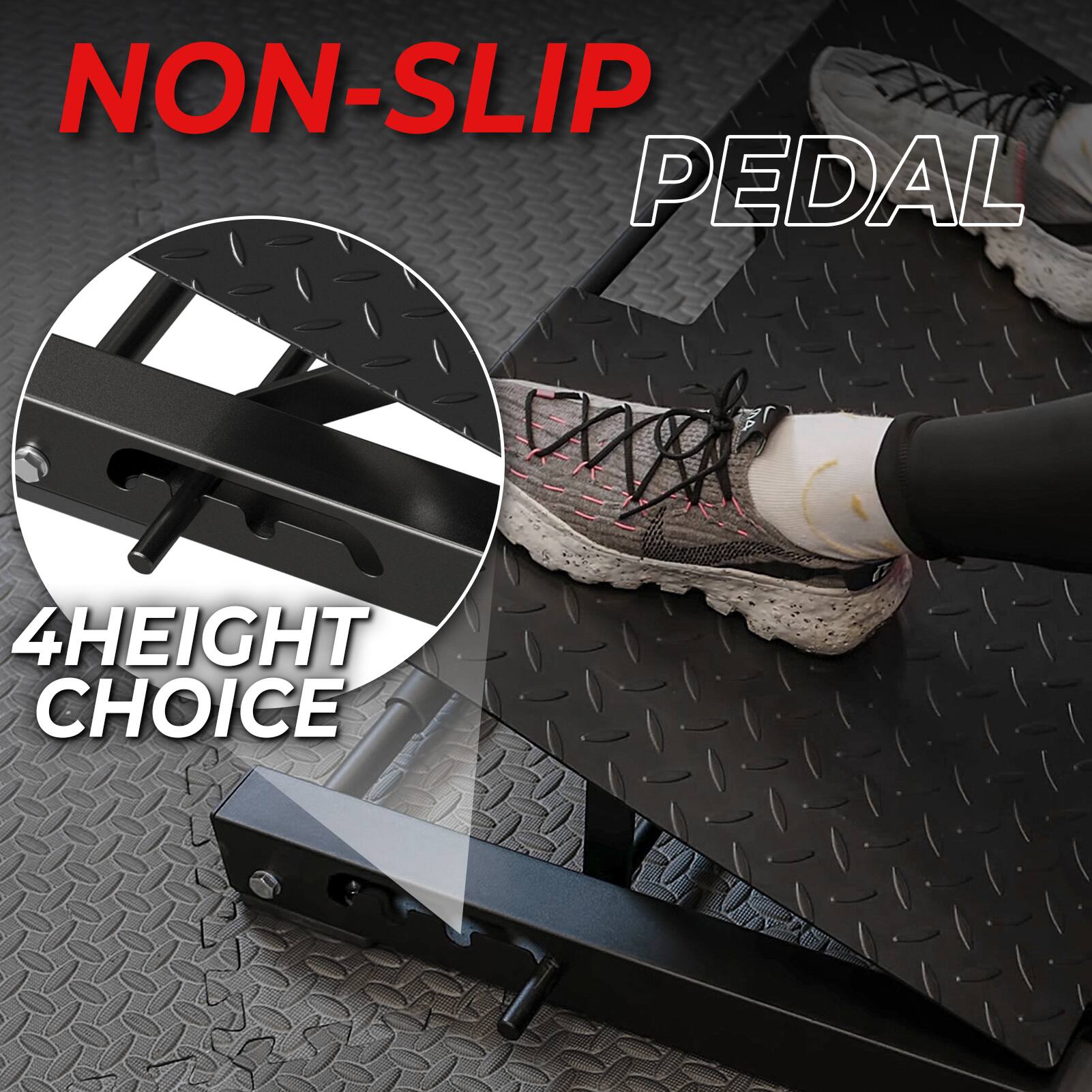 NON-SLIP PEDAL

4 HEIGHT CHOICE
