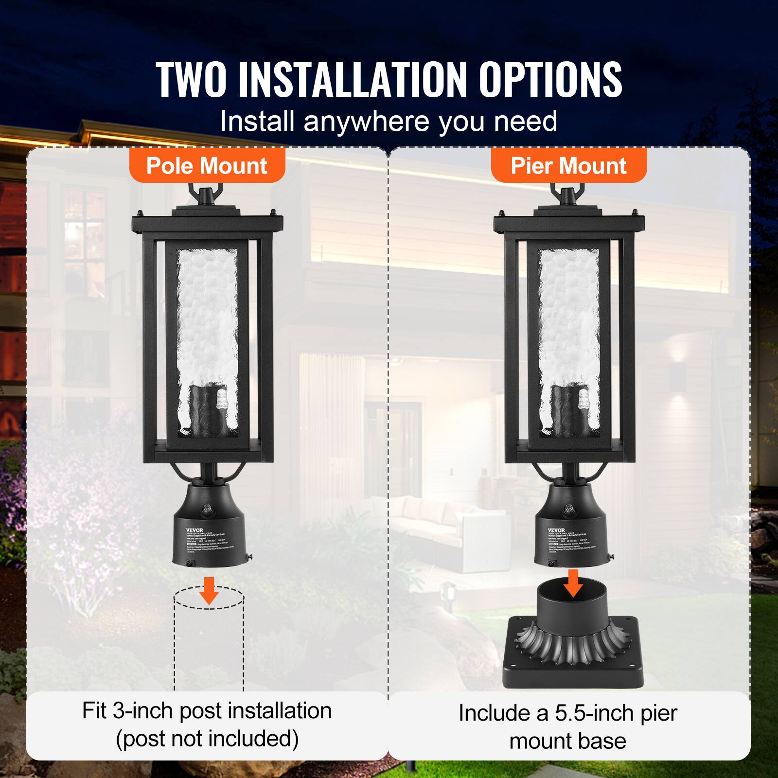 TWO INSTALLATION OPTIONS  
Install anywhere you need  

Pole Mount  
Fit 3-inch post installation (post not included)  

Pier Mount  
Include a 5.5-inch pier mount base