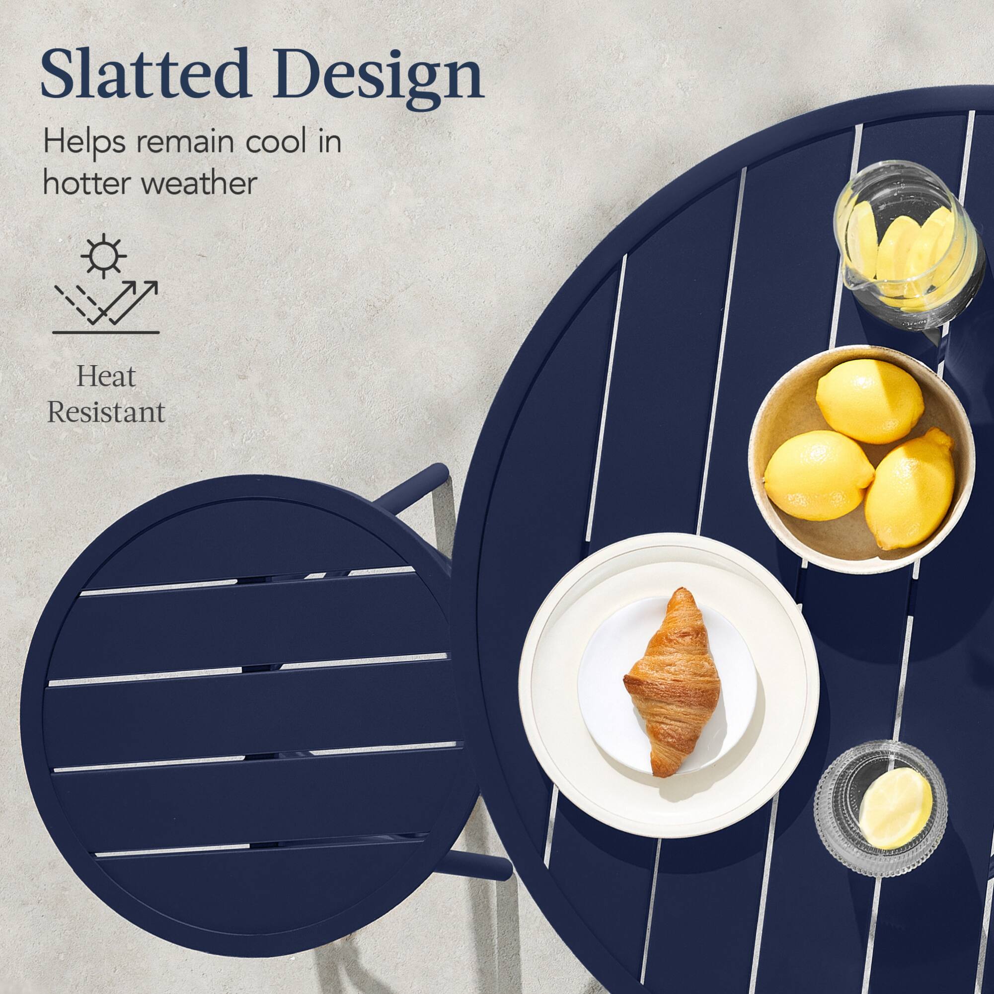 Slatted Design  
Helps remain cool in hotter weather  
Heat Resistant