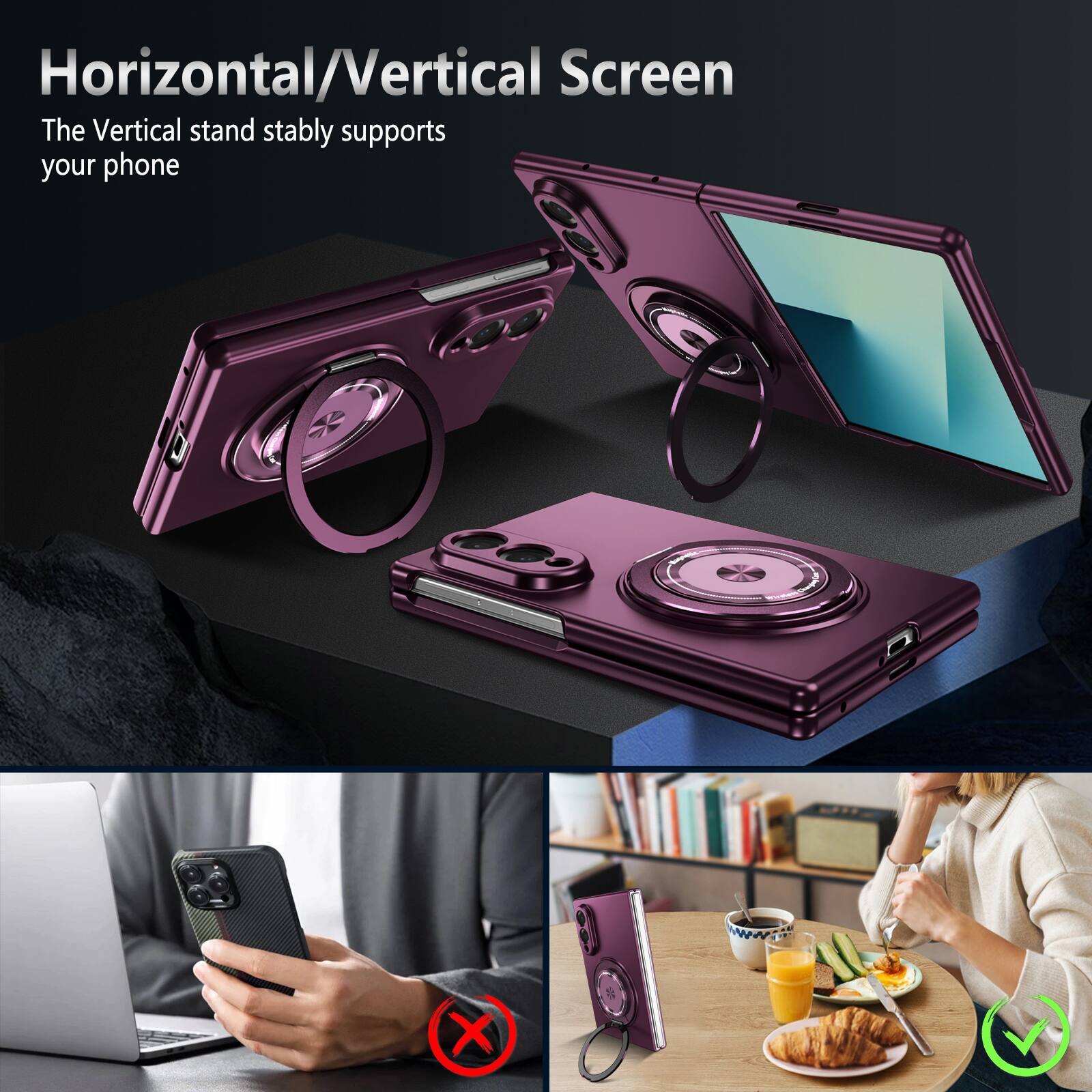 Horizontal/Vertical Screen  
The Vertical stand stably supports your phone