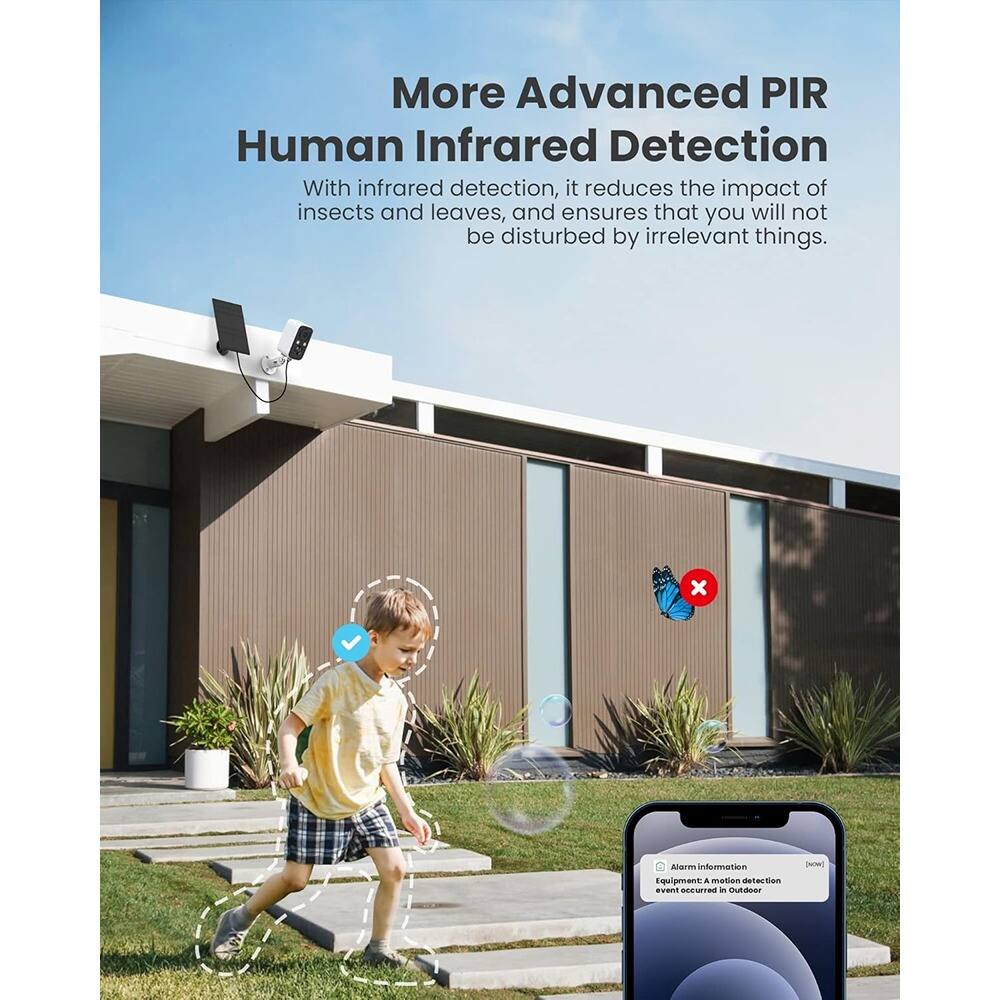 More Advanced PIR Human Infrared Detection

With infrared detection, it reduces the impact of insects and leaves, and ensures that you will not be disturbed by irrelevant things.

Alarm Information
Equipment: Motion detection
Event: Motion detection event occurred in Outdoor