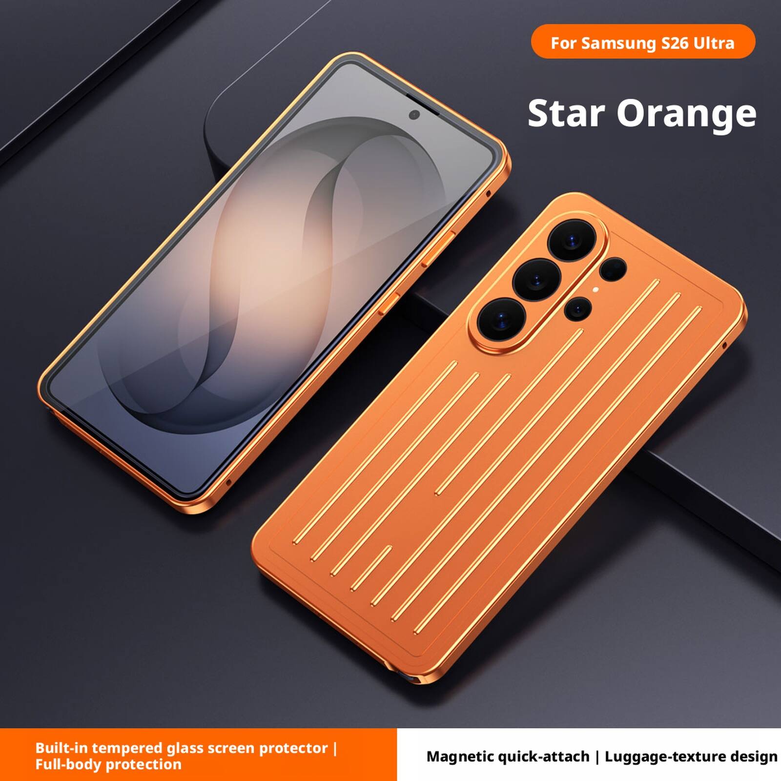 For Samsung S26 Ultra  
Star Orange  

Built-in tempered glass screen protector | Full-body protection  

Magnetic quick-attach | Luggage-texture design