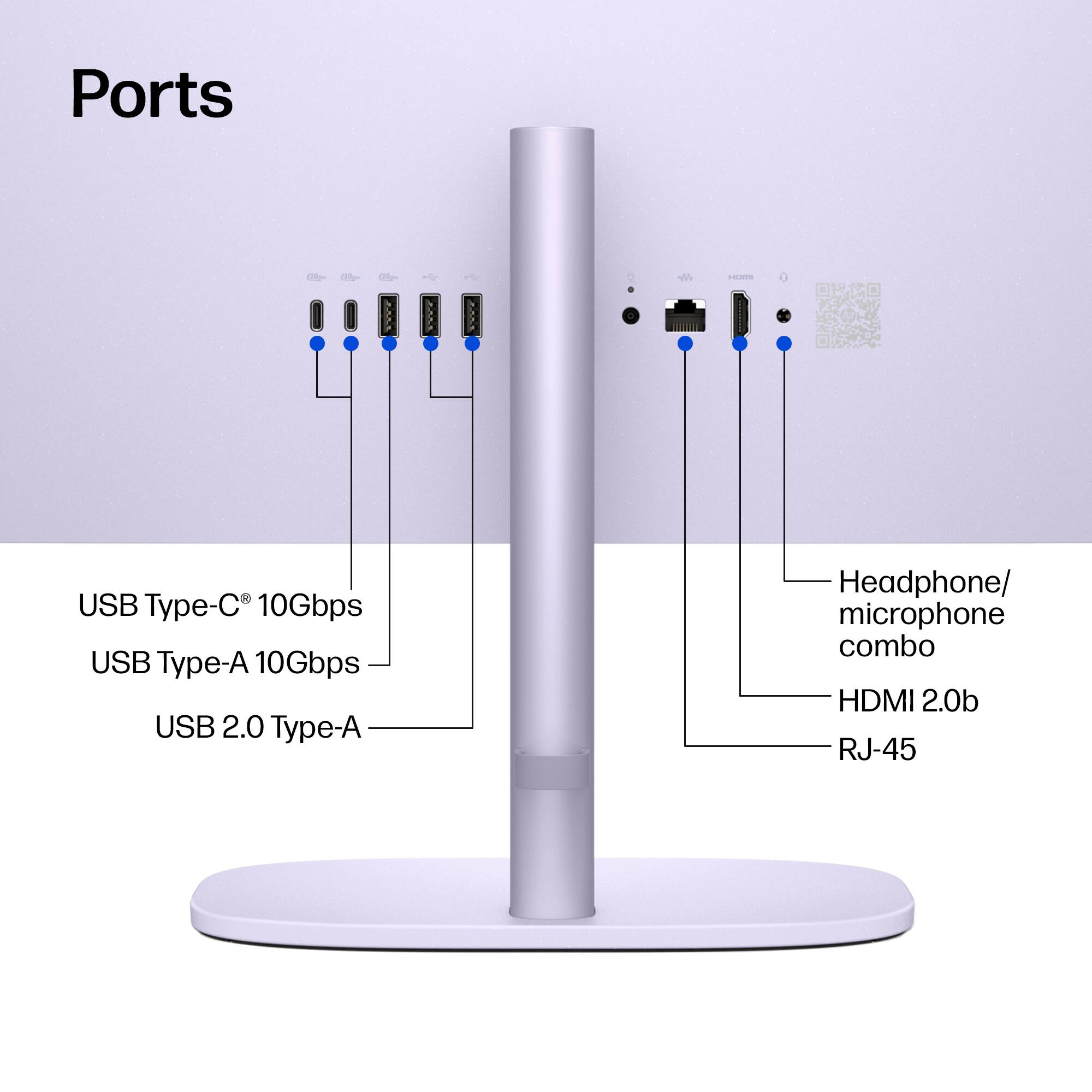Ports

- USB Type-C® 10Gbps
- USB Type-A 10Gbps
- USB 2.0 Type-A
- Headphone/ microphone combo
- HDMI 2.0b
- RJ-45