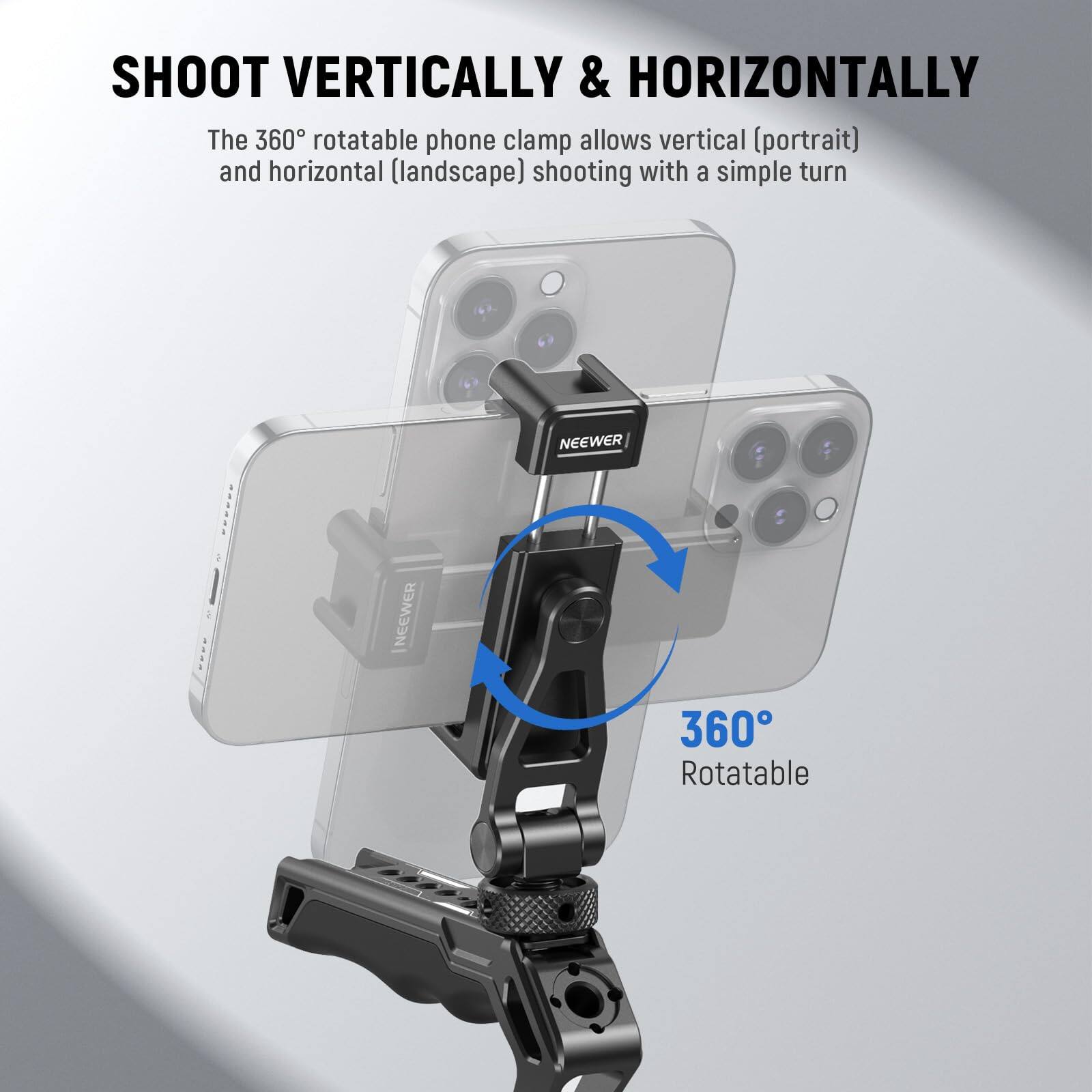 SHOOT VERTICALLY & HORIZONTALLY

The 360° rotatable phone clamp allows vertical (portrait) and horizontal (landscape) shooting with a simple turn.

NEEWER 360 Rotatable
