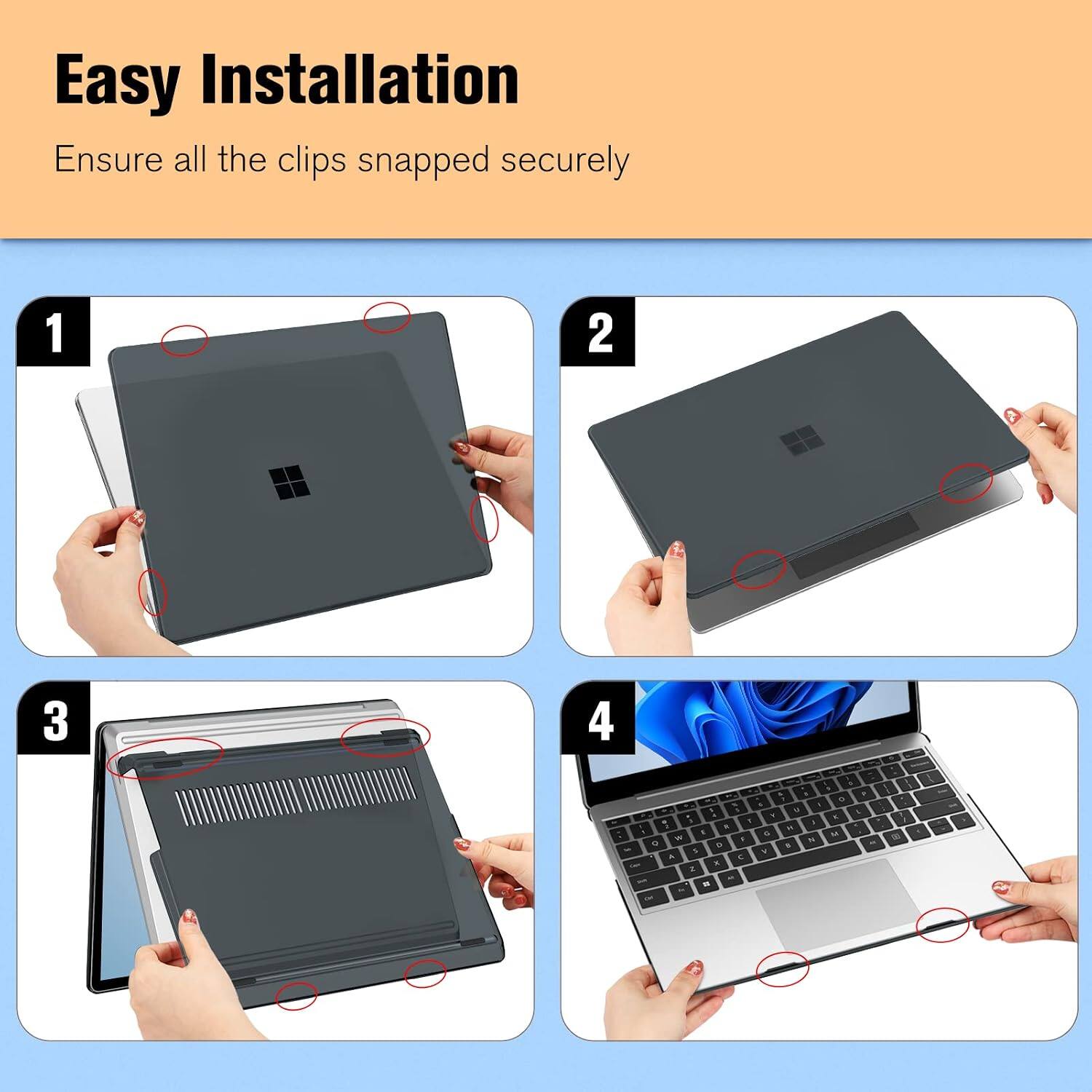 Easy Installation  
Ensure all the clips snapped securely