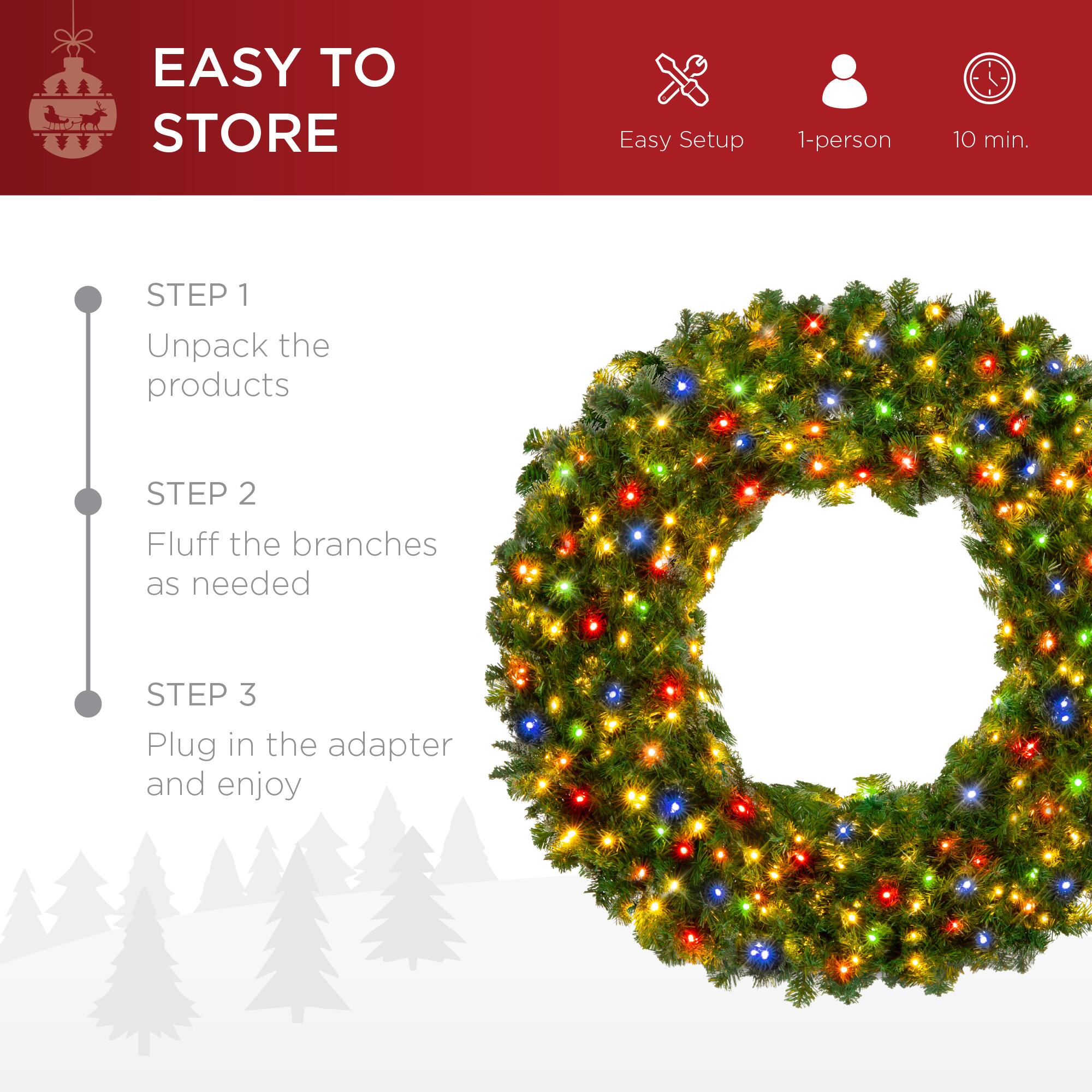 EASY TO STORE

Easy Setup 1-person 10 min.

STEP 1
Unpack the products

STEP 2
Fluff the branches as needed

STEP 3
Plug in the adapter and enjoy