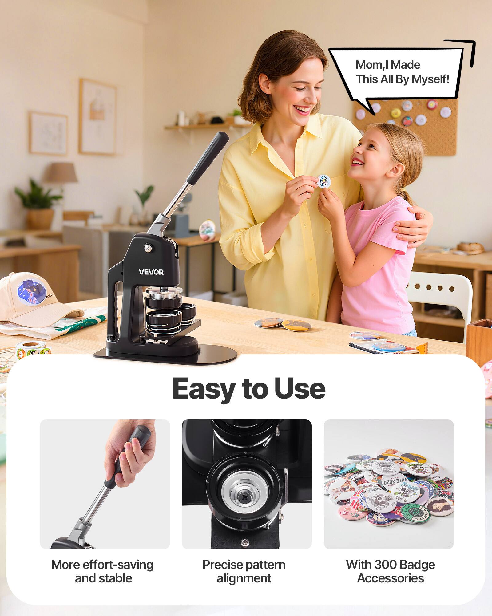 Mom, I Made This All By Myself!  
VEVOR Easy to Use  
500 ADIE  
More effort-saving and stable  
Precise pattern alignment  
With 300 Badge Accessories