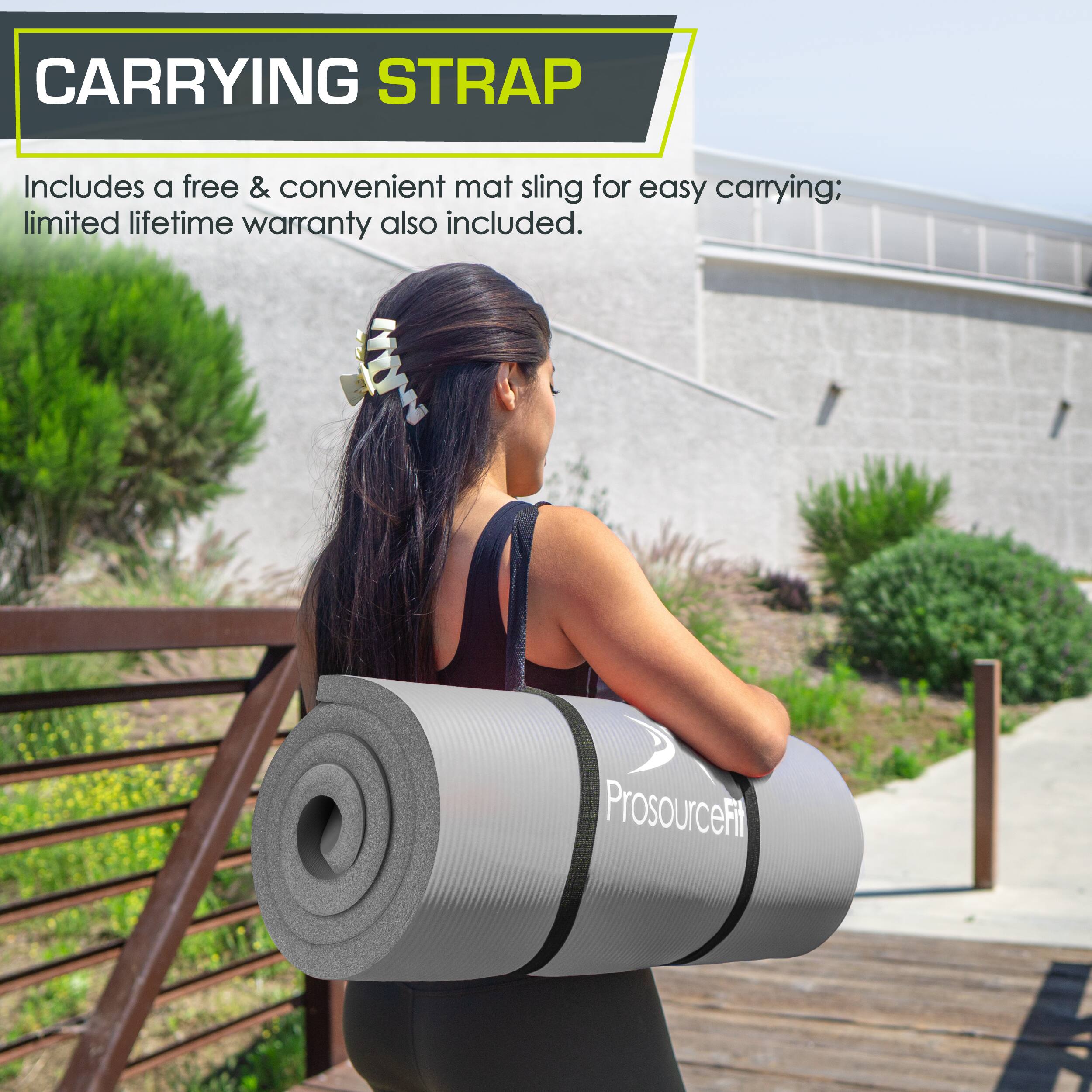 CARRYING STRAP
Includes a free & convenient mat sling for easy carrying; limited lifetime warranty also included.
ProsourceFit