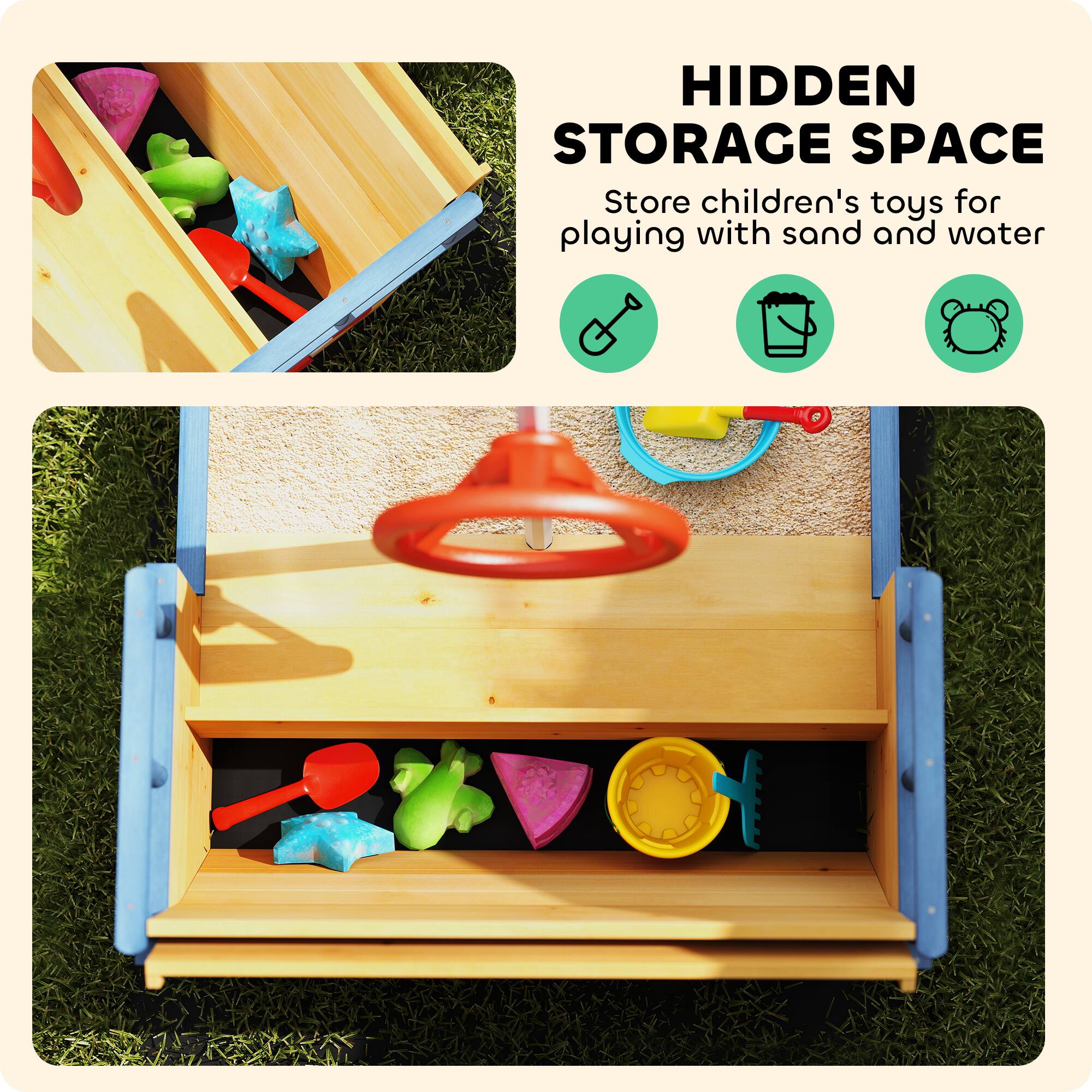 HIDDEN STORAGE SPACE

Store children's toys for playing with sand and water