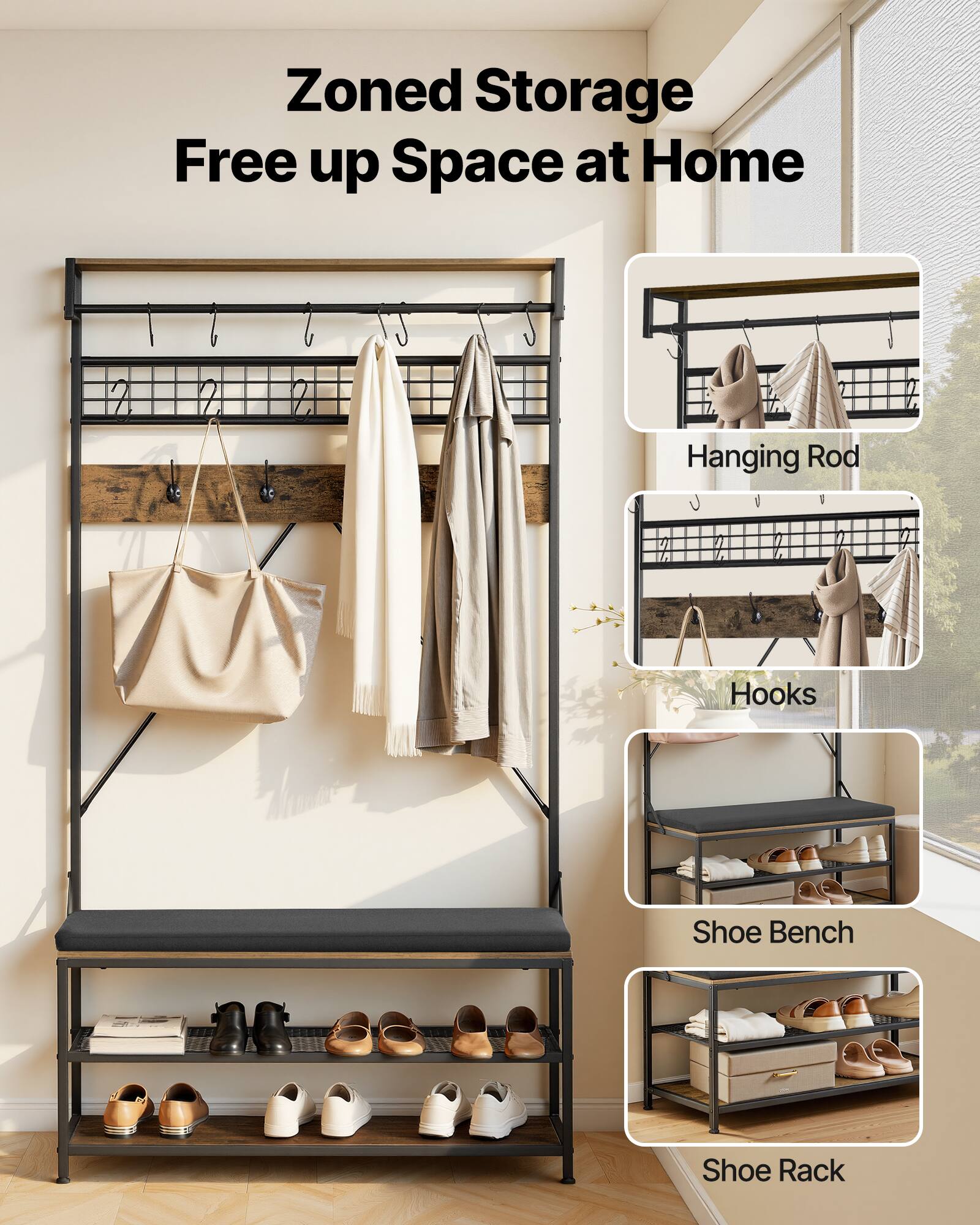 Zoned Storage  
Free up Space at Home  

- Hanging Rod  
- Hooks  
- Shoe Bench  
- Shoe Rack