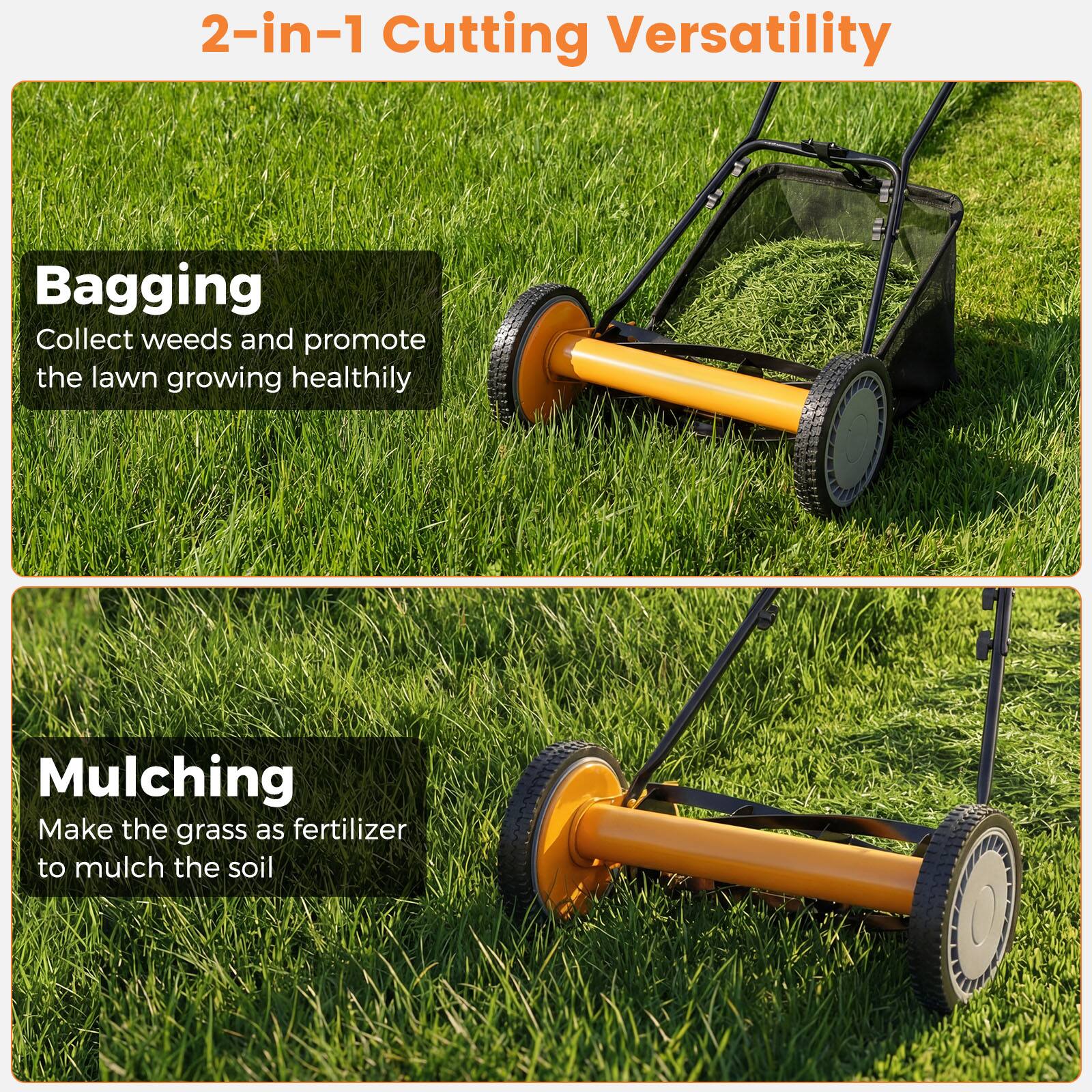 2-in-1 Cutting Versatility

Bagging
Collect weeds and promote the lawn growing healthily

Mulching
Make the grass as fertilizer to mulch the soil