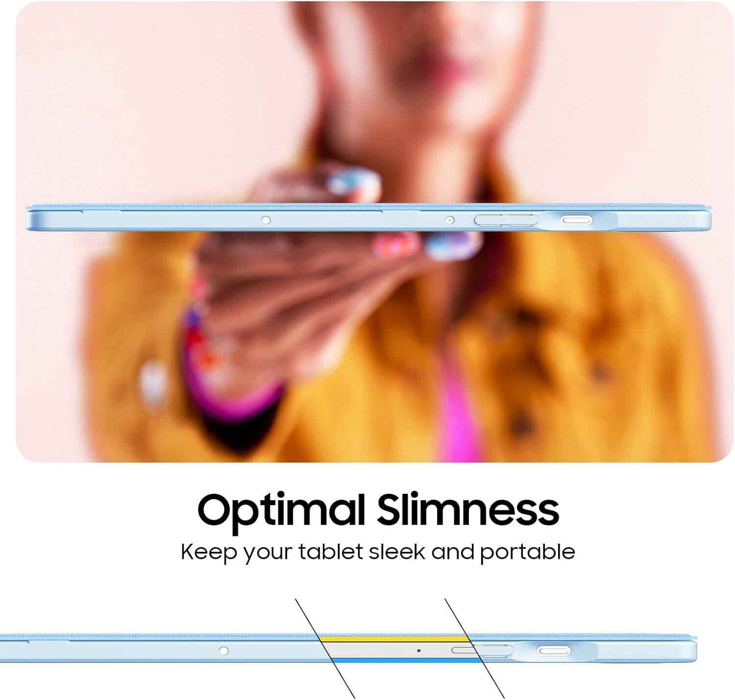 Optimal Slimness  
Keep your tablet sleek and portable