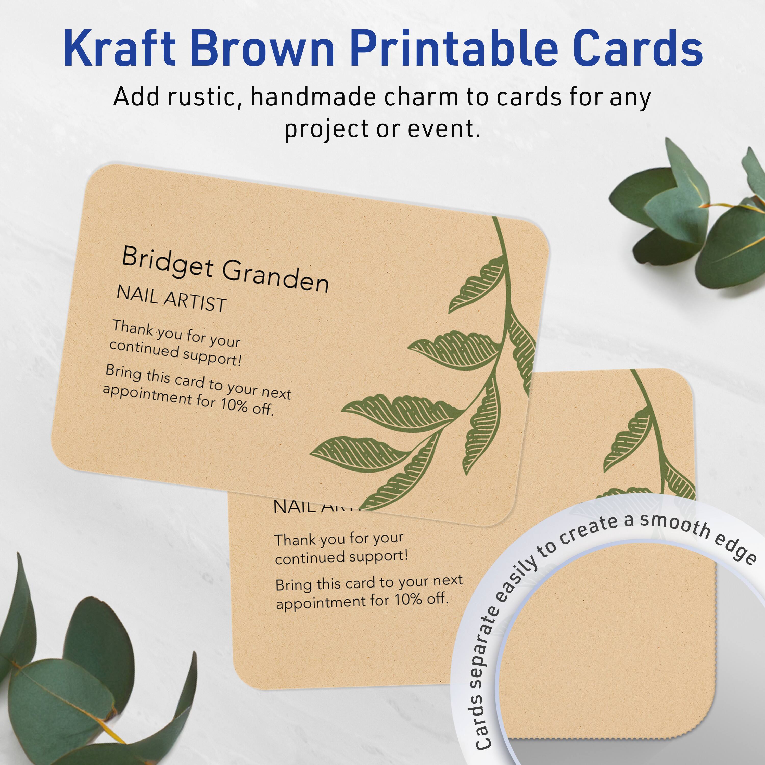 Kraft Brown Printable Cards

Add rustic, handmade charm to cards for any project or event.

Bridget Granden  
NAIL ARTIST

Thank you for your continued support!  
Bring this card to your next appointment for 10% off.

NAIL ART

Thank you for your continued support!  
Bring this card to your next appointment for 10% off.

Cards separate easily to create a smooth edge.
