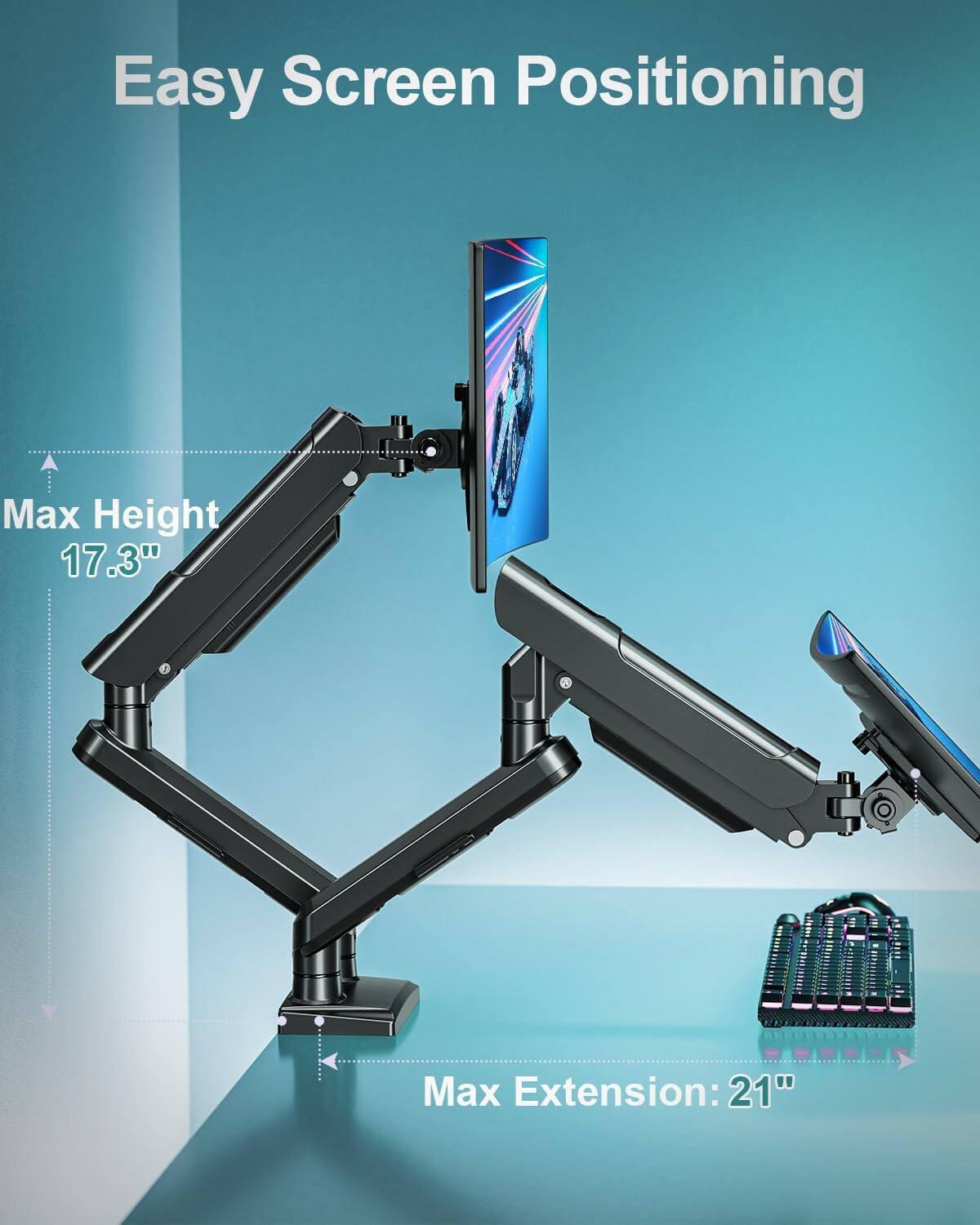 Easy Screen Positioning  
Max Height: 17.3"  
Max Extension: 21"