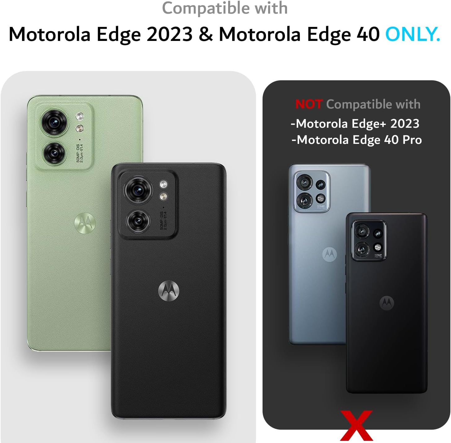 Compatible with Motorola Edge 2023 & Motorola Edge 40 ONLY.  
NOT Compatible with -Motorola Edge+ 2023 -Motorola Edge 40 Pro