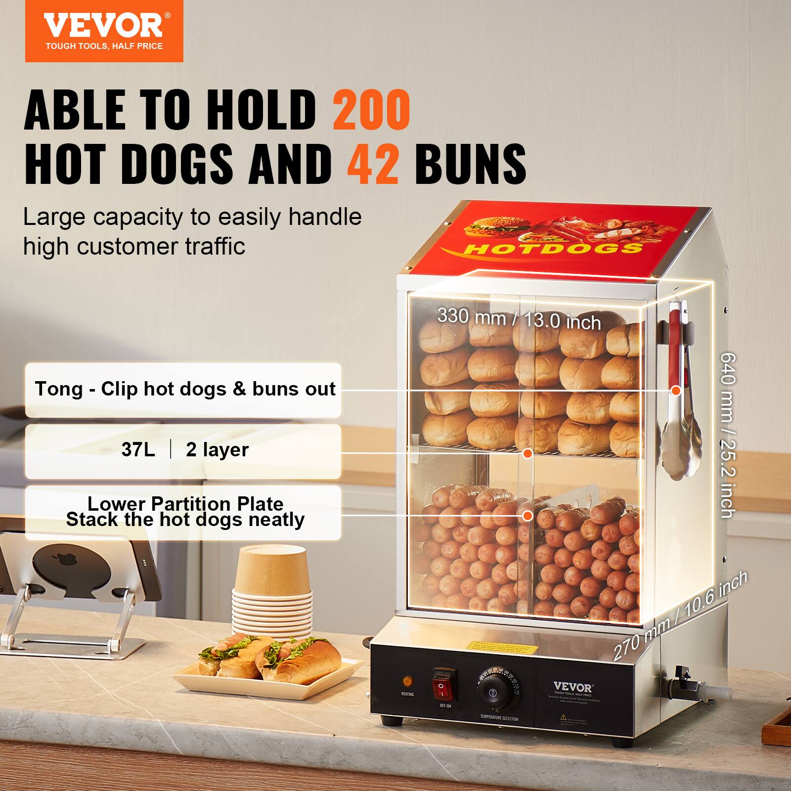 VEVOR TOUGH TOOLS, HALF PRICE

ABLE TO HOLD 200 HOT DOGS AND 42 BUNS
Large capacity to easily handle high customer traffic

Tong - Clip hot dogs & buns out
37L | 2 layer
Lower Partition Plate
Stack the hot dogs neatly

330 mm / 13.0 inch
640 mm / 25.2 inch
270 mm / 10.6 inch