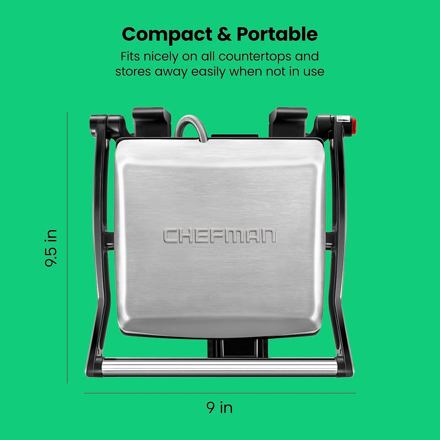 Compact & Portable  
Fits nicely on all countertops and stores away easily when not in use  

9.5 in  
9 in