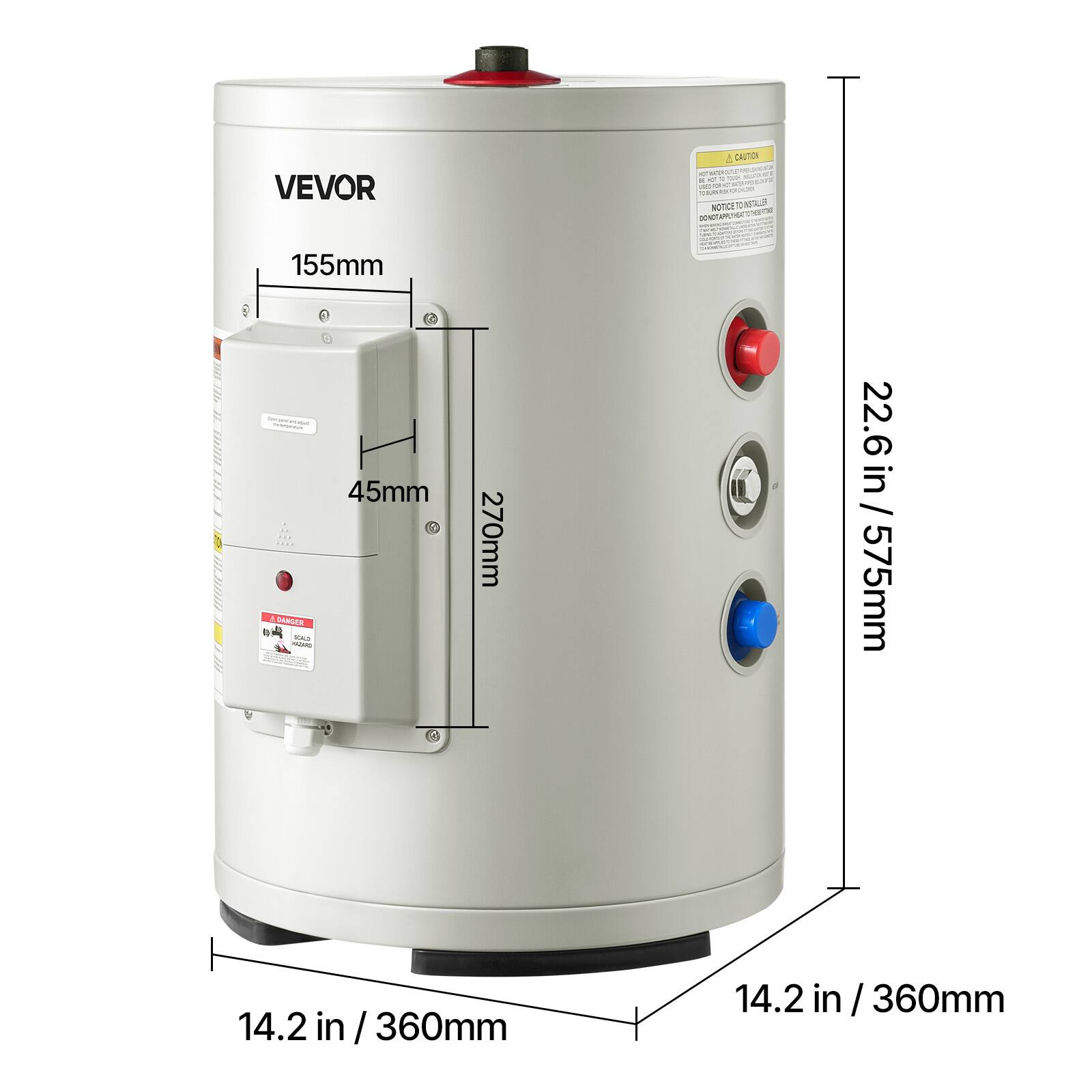 VEVOR

CAUTION

NOTICE TO INSTALLS

155mm - heremaus. 45mm

DANGER 4 Alle SCALD

270mm

22.6 / 575mm

14.2 / 360mm

14.2 in / 360mm